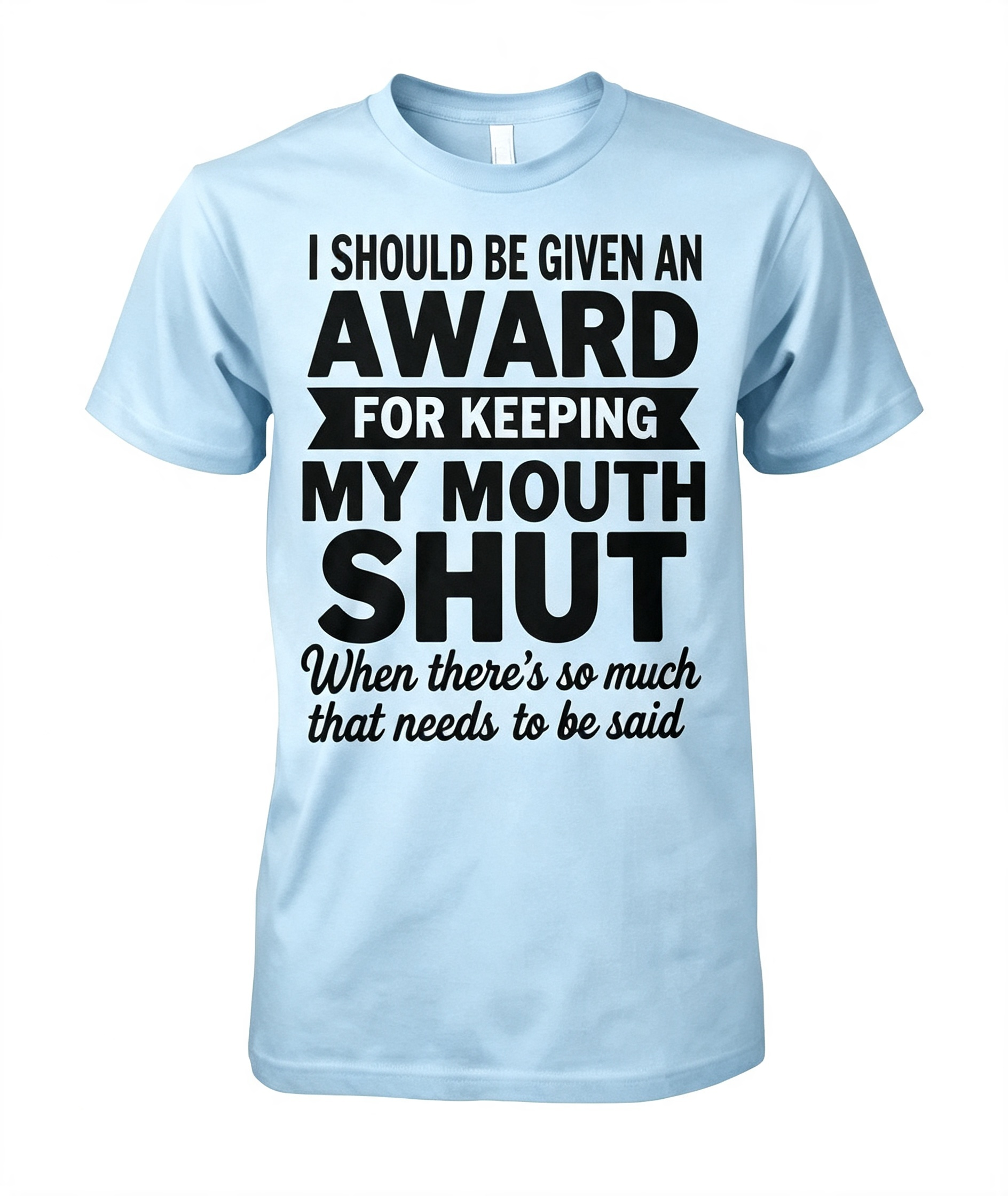 "I Should Be Given An Award" T-Shirt