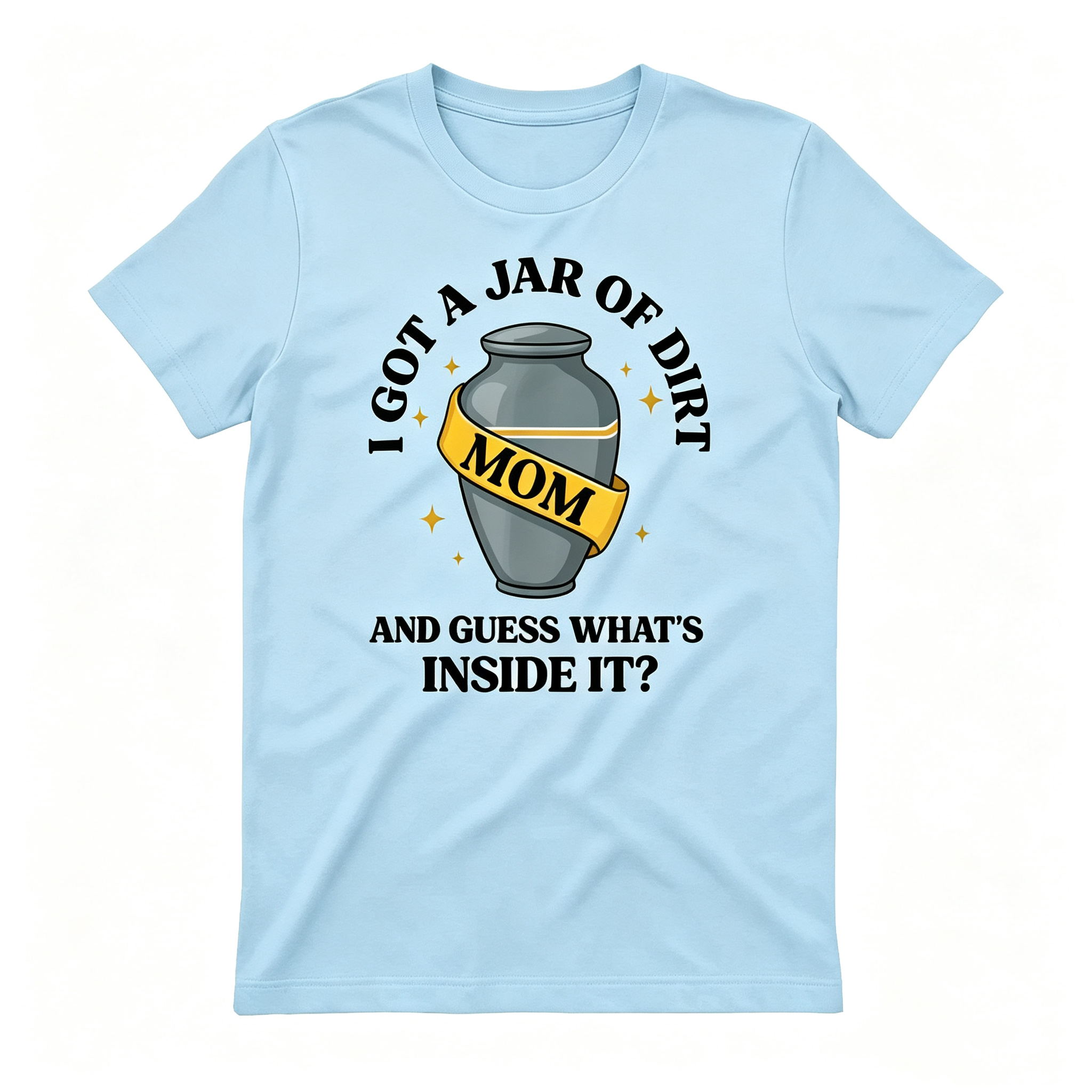 "I Got A Jar Of Dirt" T-Shirt