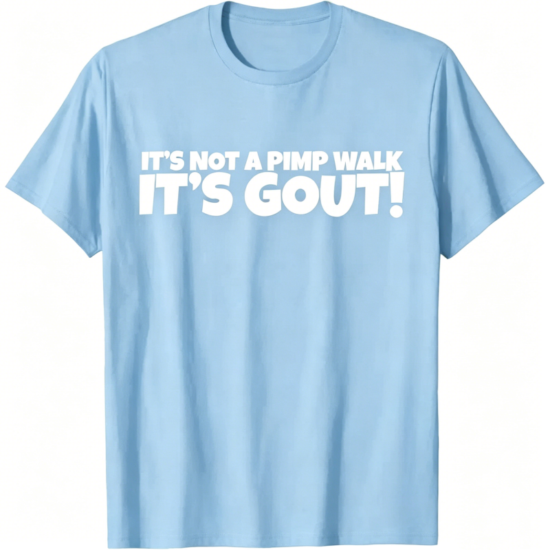 "It's Not A Pimp WalK It's Gout" T-Shirt