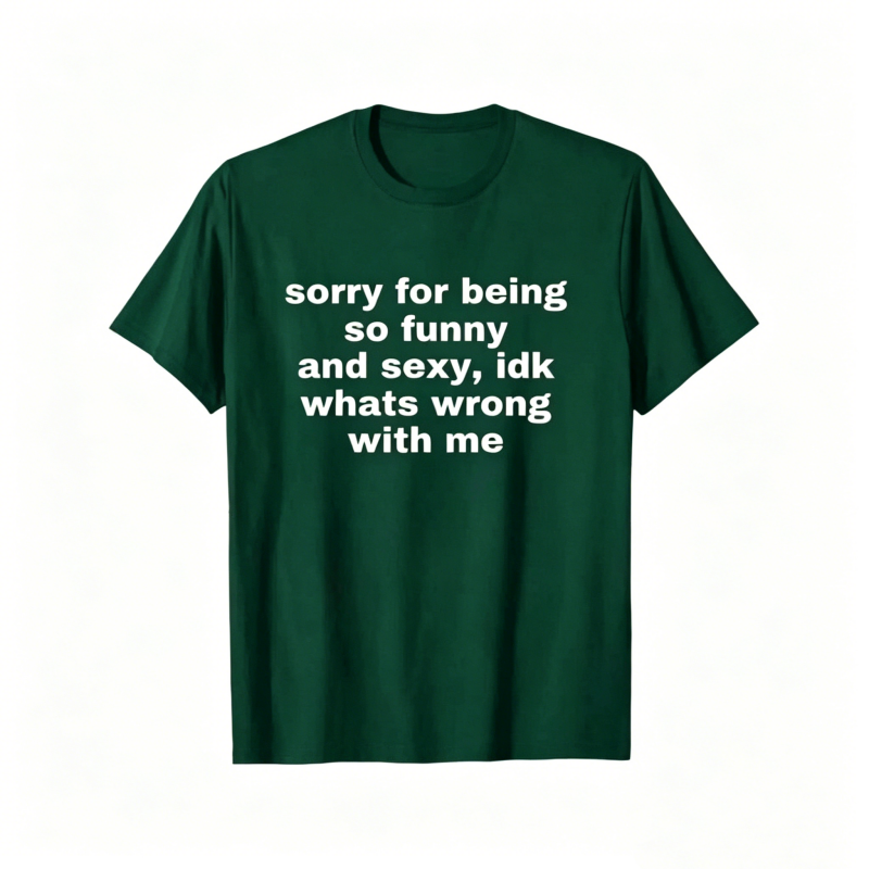 "Sorry For Being So Funny And Sexy" T-Shirt