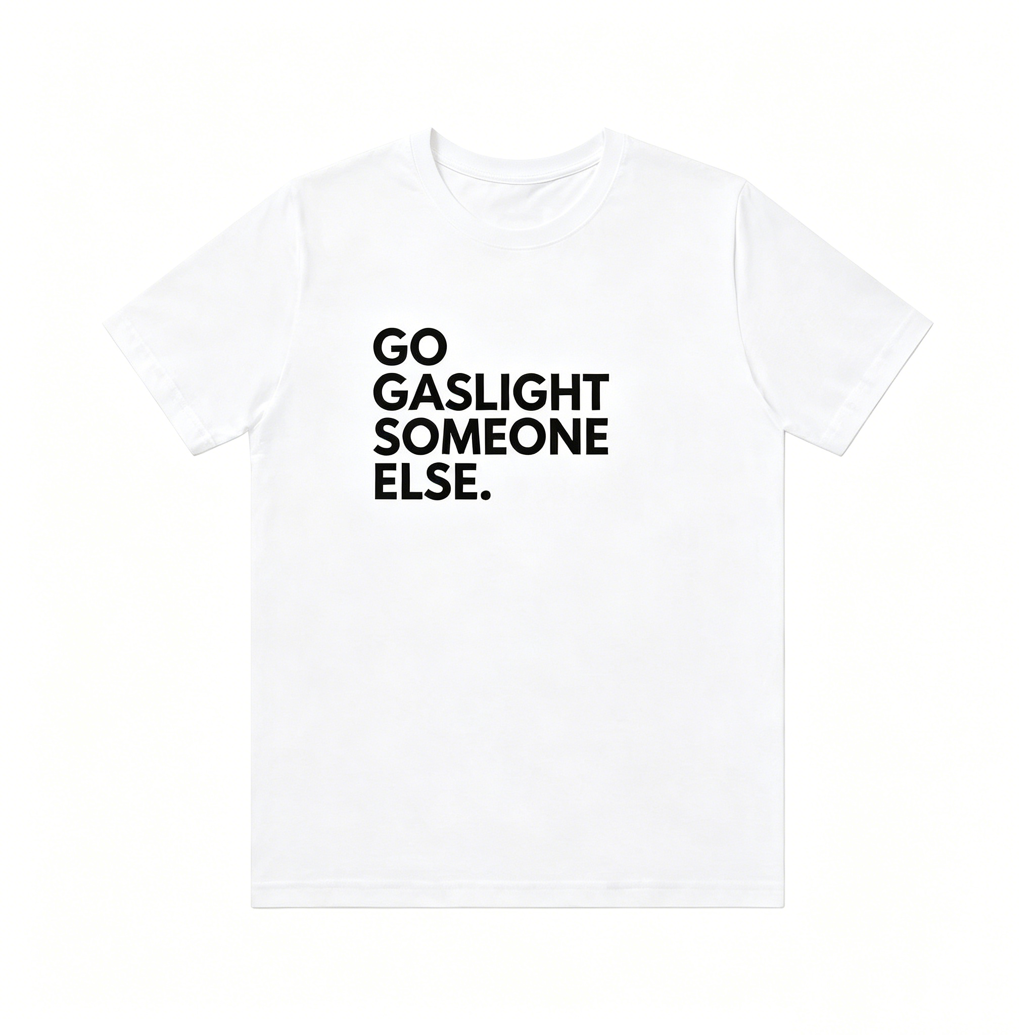 "Go Saslight Someone Else" T-shirt