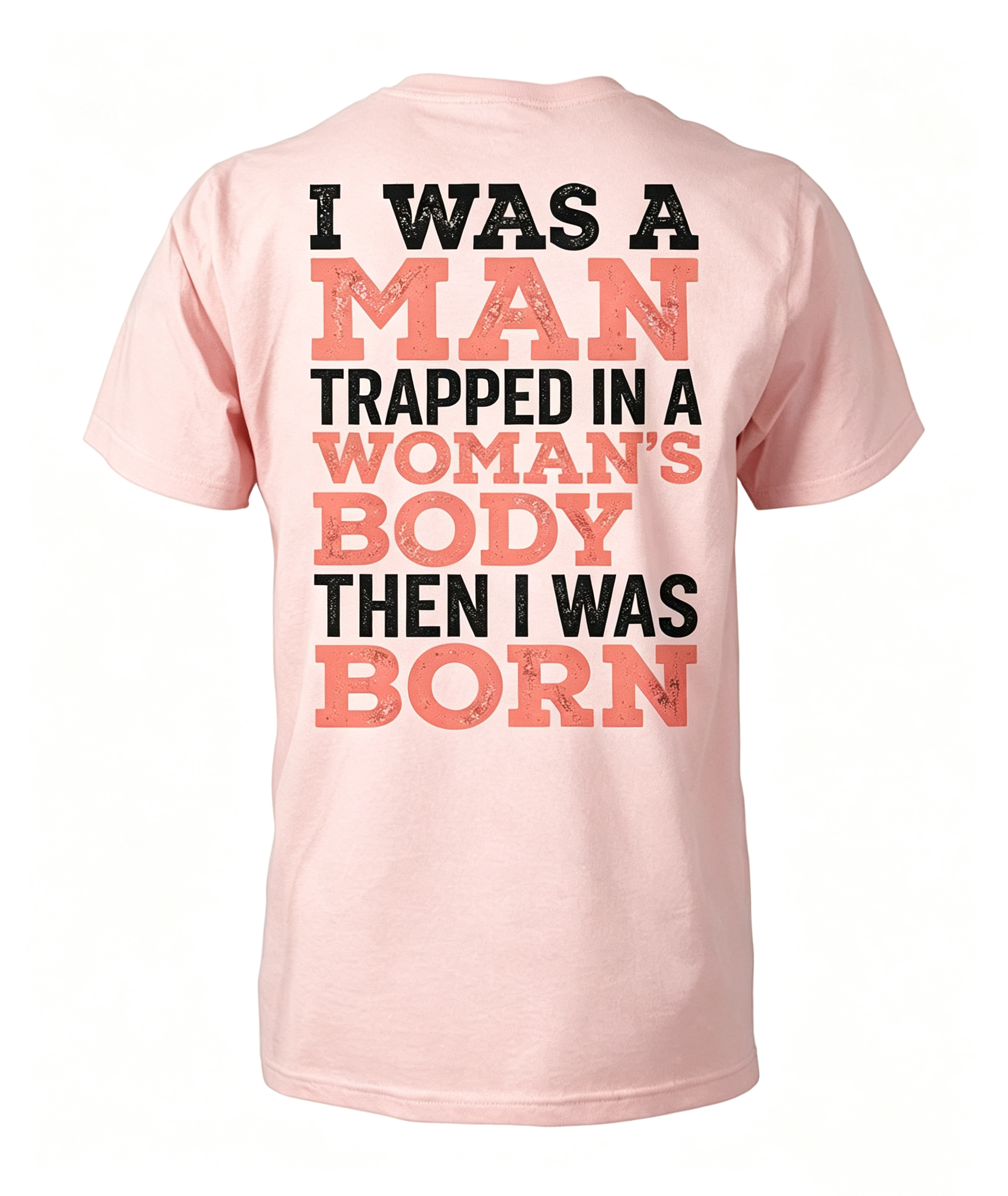 "I Was A Man Trapped In A Woman's Body..." T-Shirt