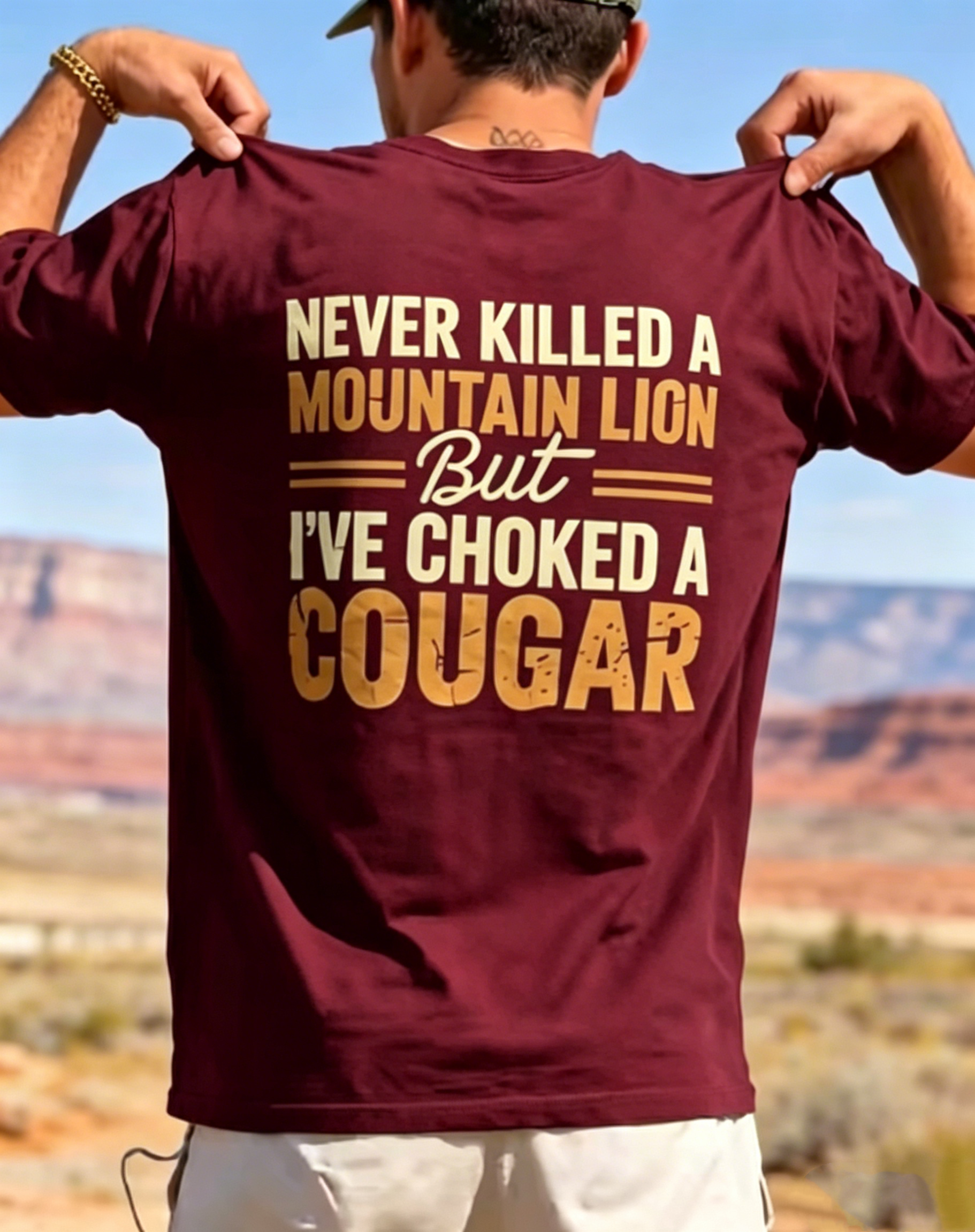 "Never Killed A Mountain Lion But I've Choked A Cougar" T-Shirt