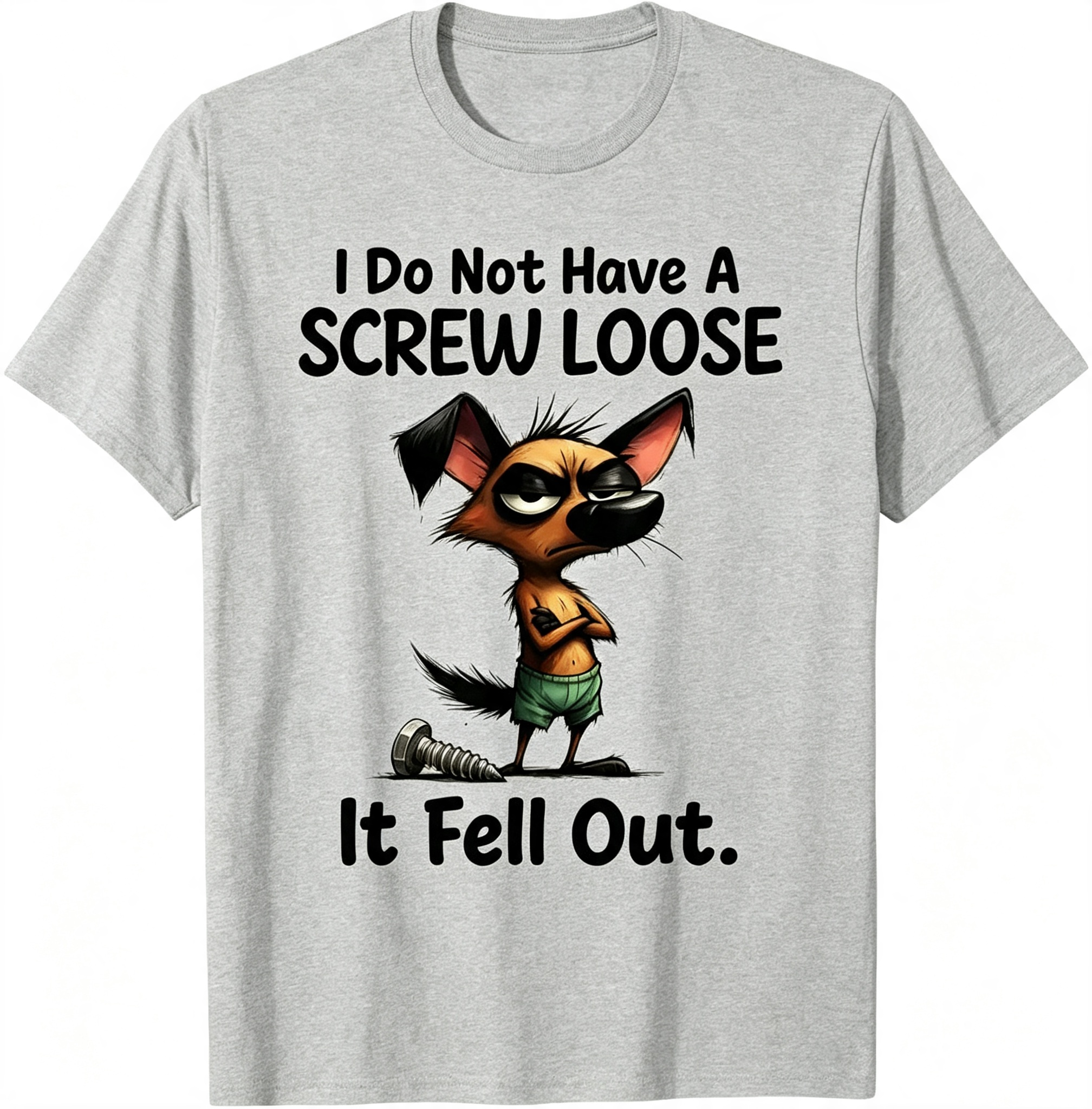"I Do Not Have A Screw Loose It Fell Out" T-Shirt