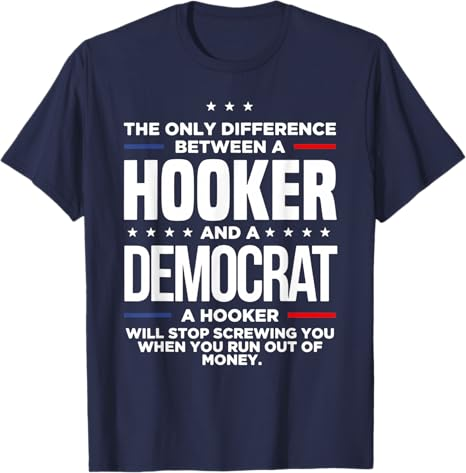The Only Difference Between A Hooker And A Democrat T-Shirt