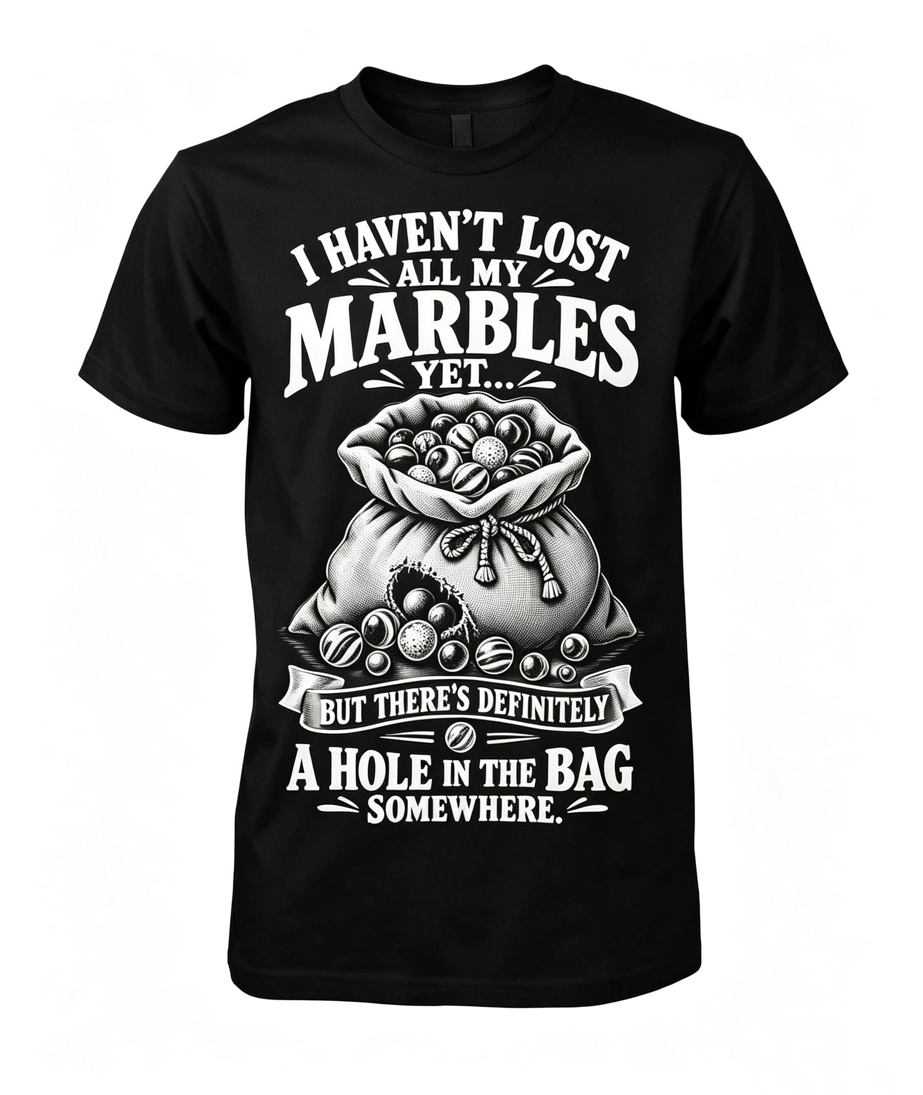 I Haven't Lost All My Marbles T-Shirt