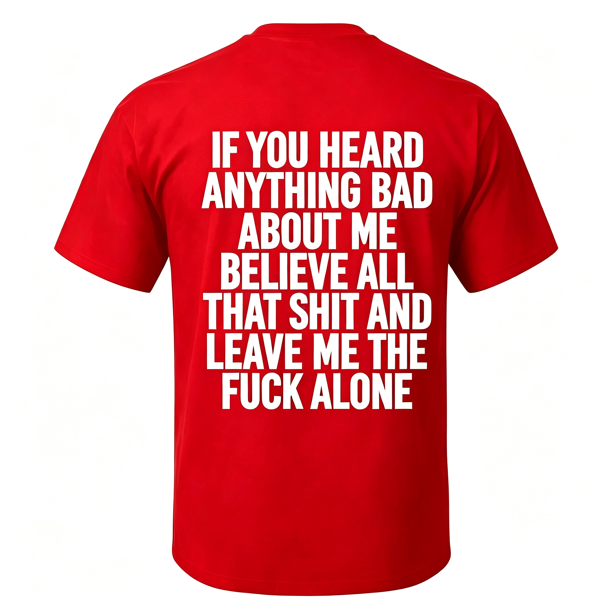 "If You Heard Anything Bad About Me Believe All" T-Shirt