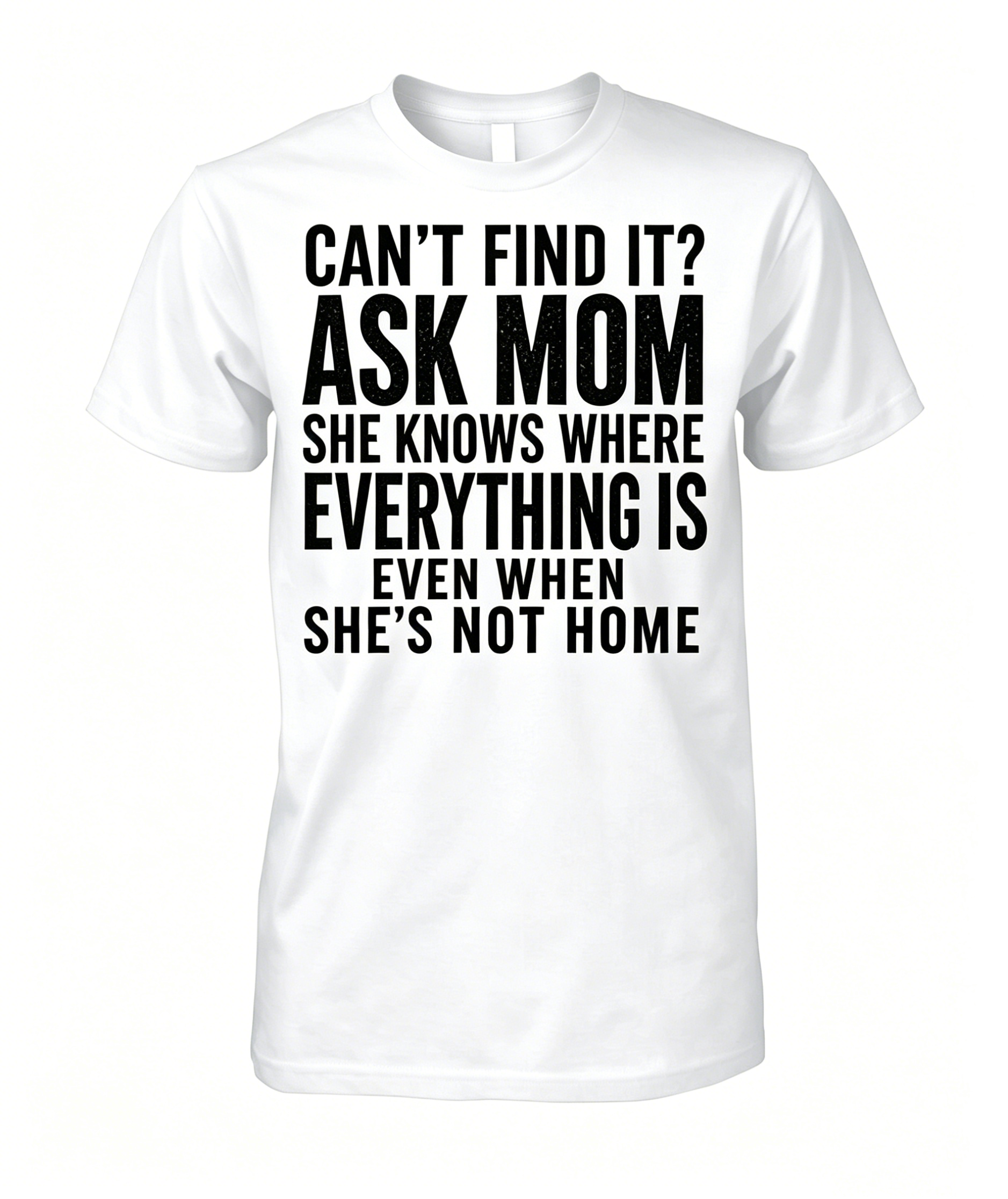 "Can't Find It Ask Mom" T-shirt