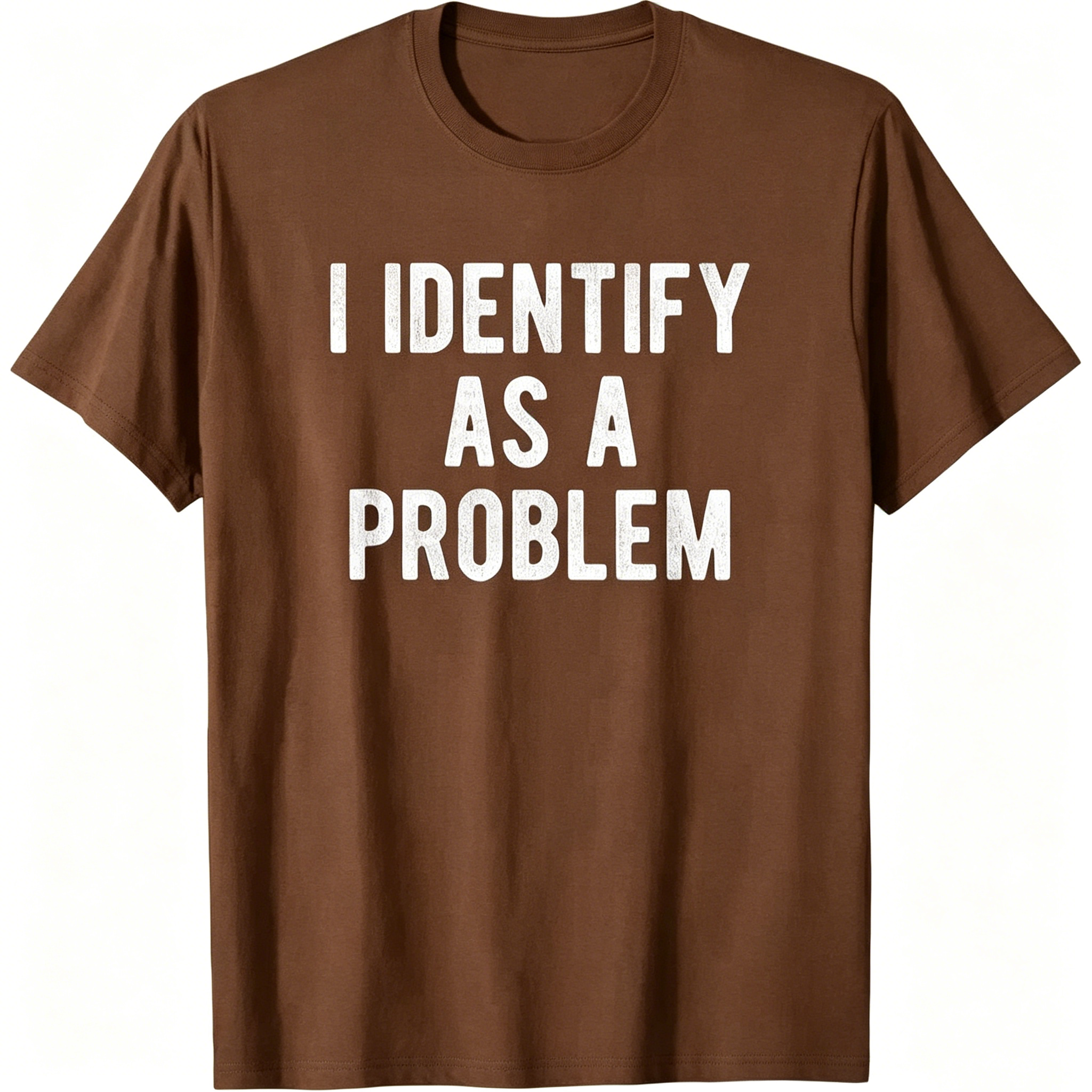 "I Identify As A Problem" T-shirt