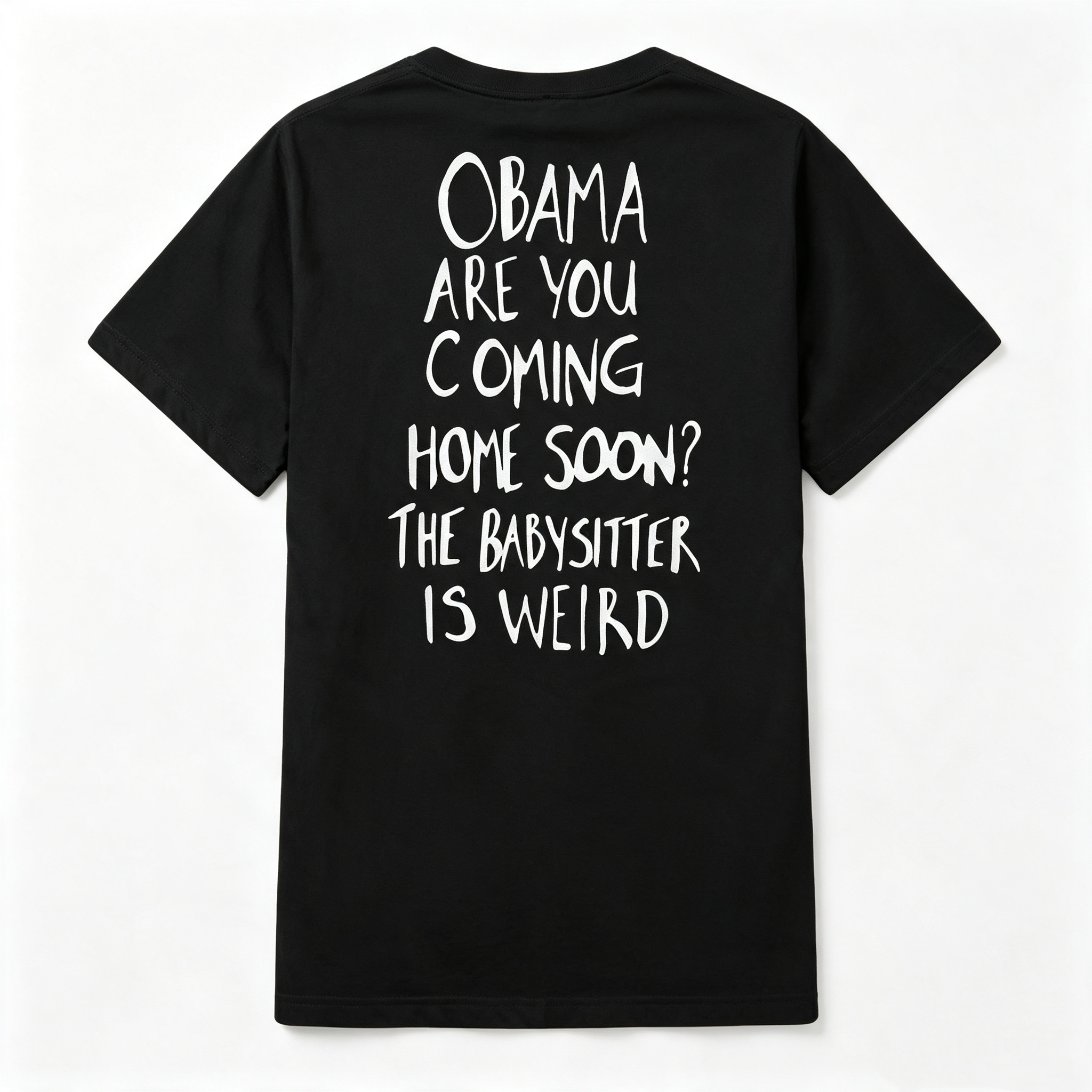 "Obama Are You Coming Home Soon? The Babysitter Is Weird" T-Shirt