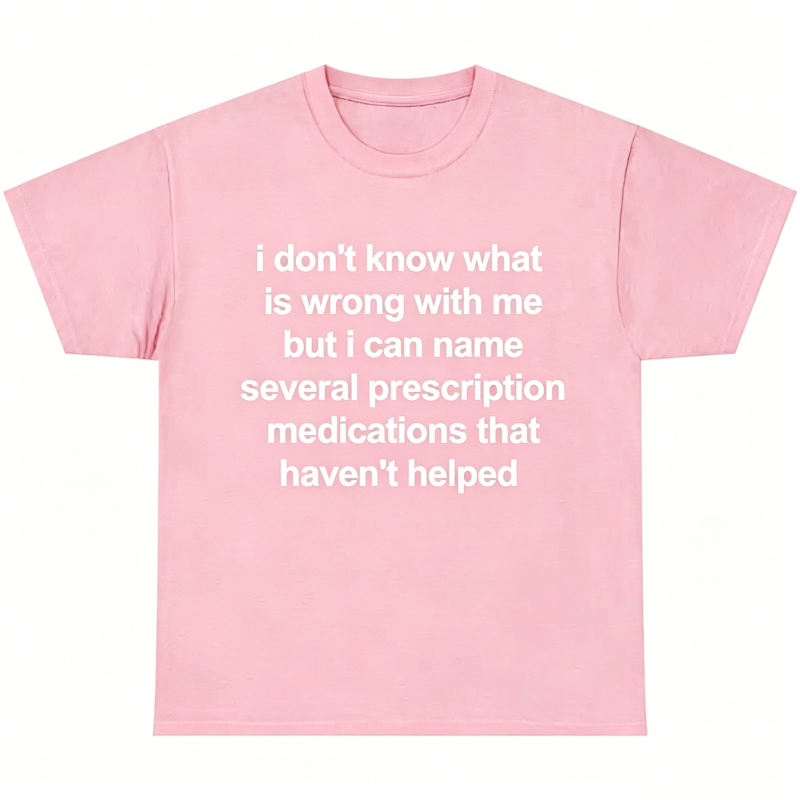 "I Don't Know What Is Wrong With Me" T-Shirt