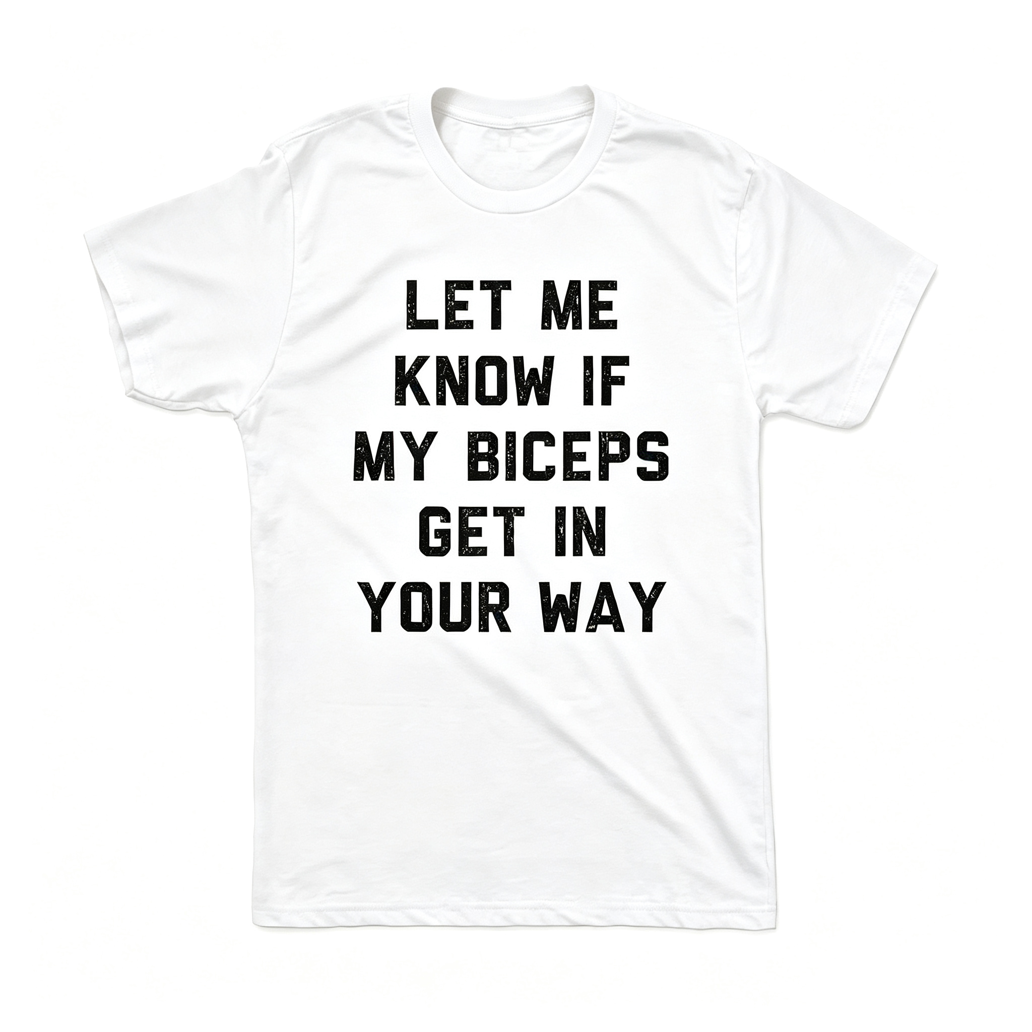 "Let Me Know If My Biceps Get In Your Way" T-Shirt