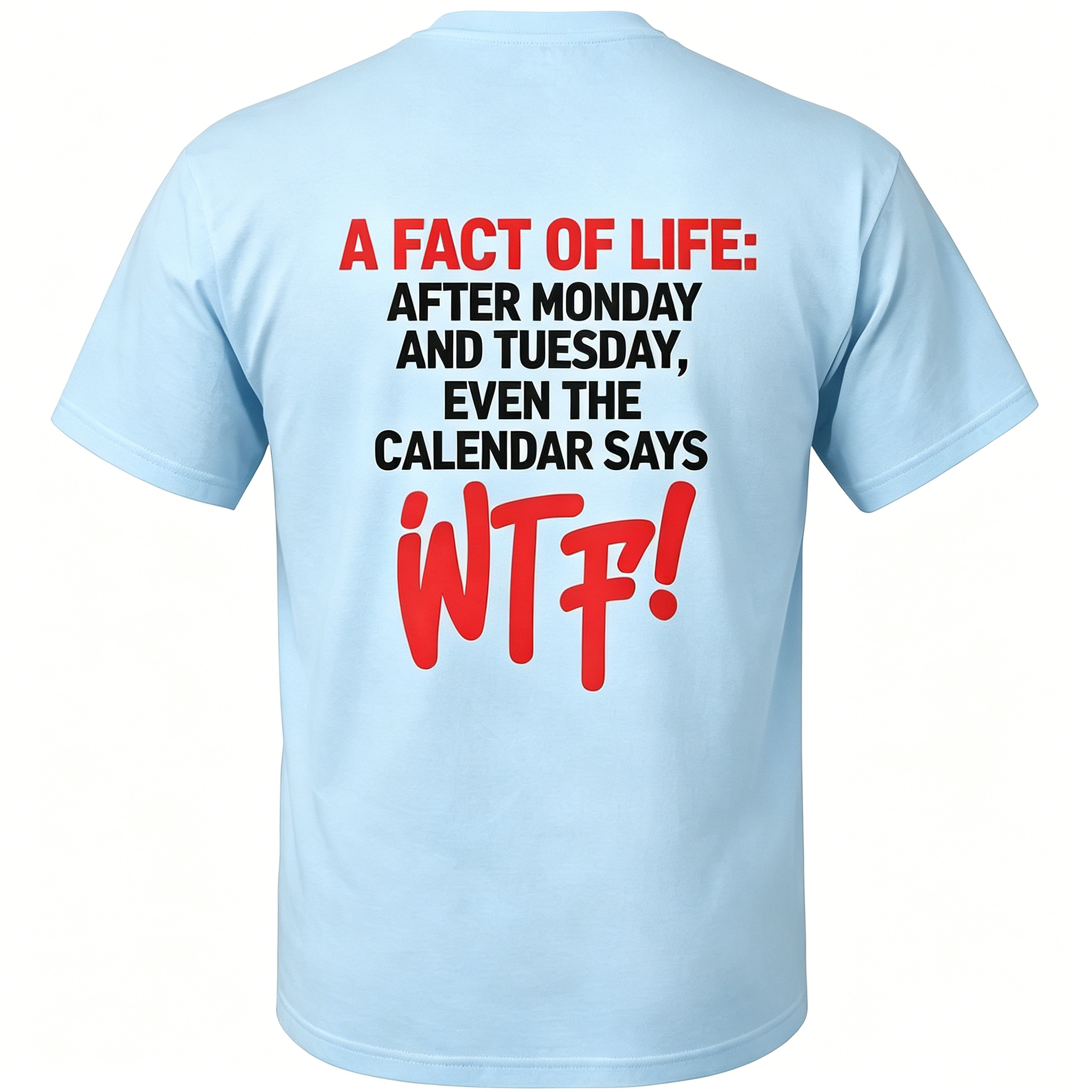 "After Monday And Tuesday Even The Calendar Says" T-Shirt