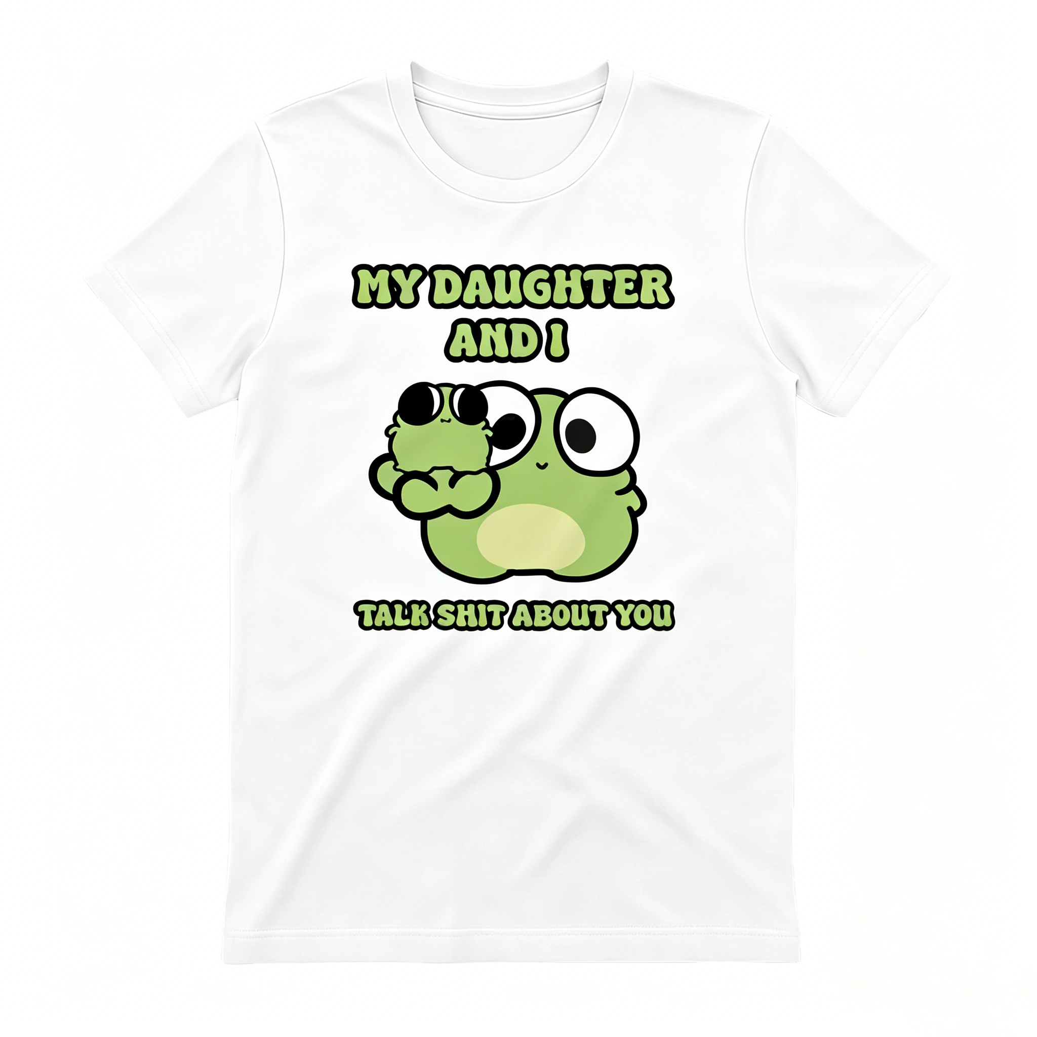 "My Daughter And I Talk Shit About You" T-shirt