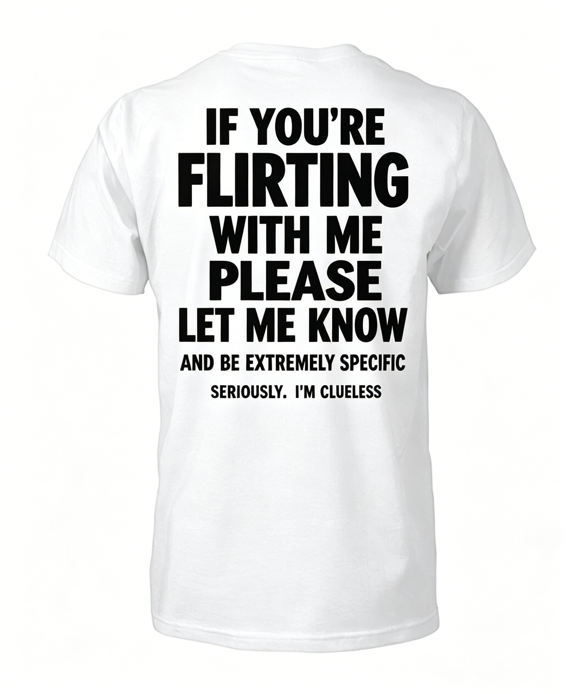 "If You're Flirting With Me Please Let Me Know" T-Shirt