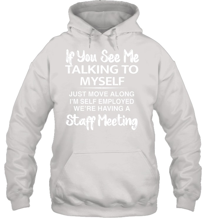 If you see taking to myself T-Shirt/Sweatshirt/Hoodie
