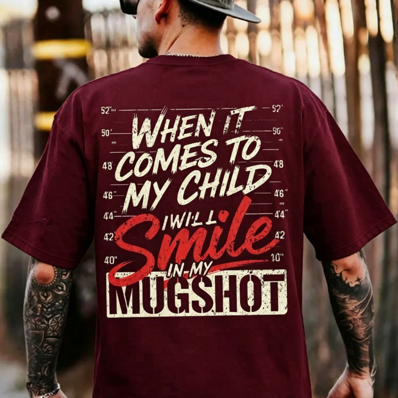 "When It Comes To My Child I Will Smile In My Mugshot" T-Shirt