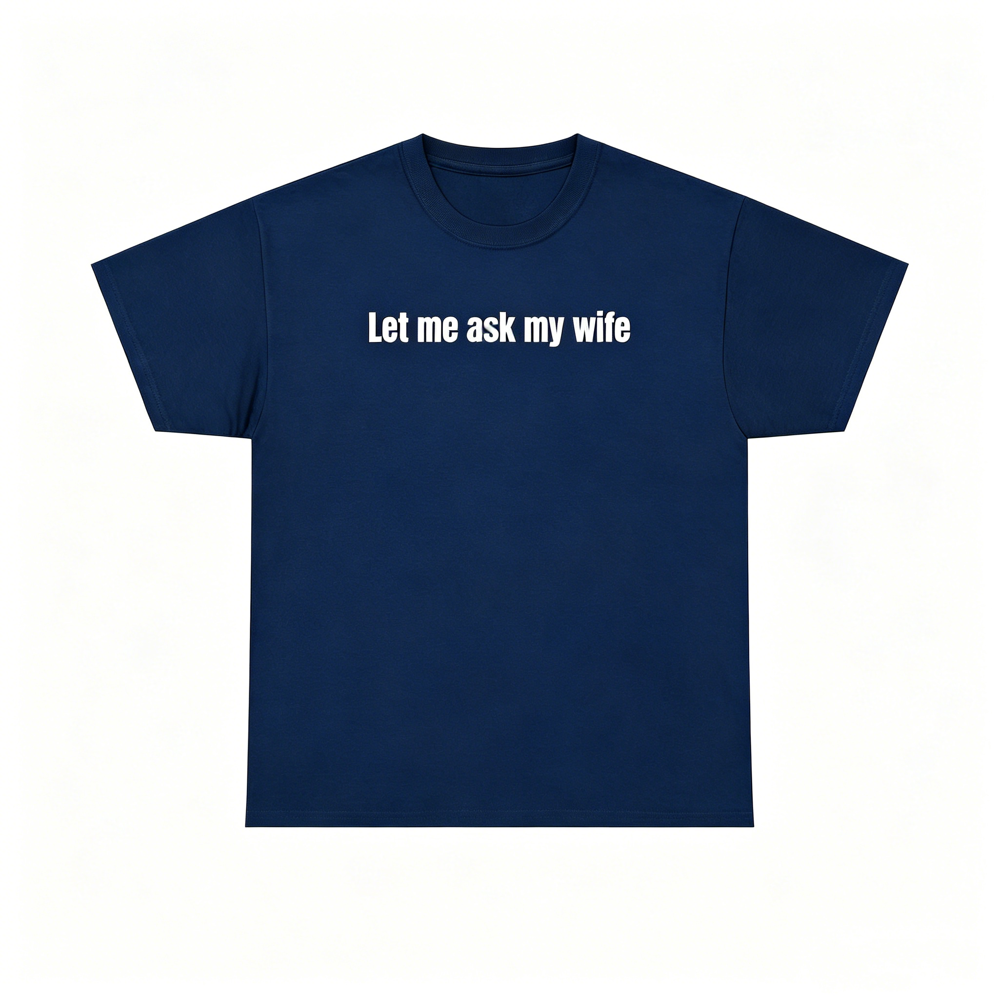 "Let Me Ask My Wife" T-Shirt