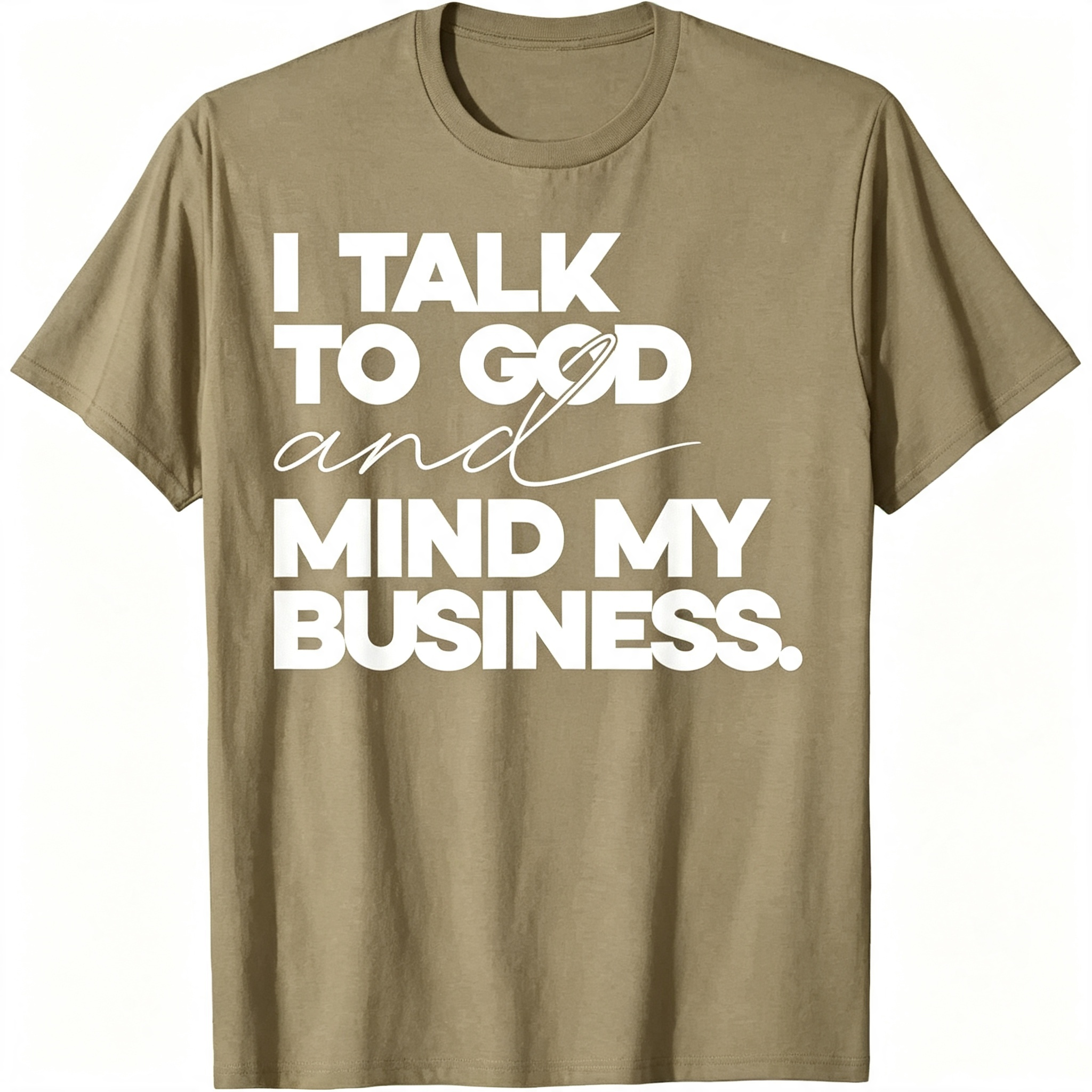"I Talk to God and Mind My Business" T-Shirt