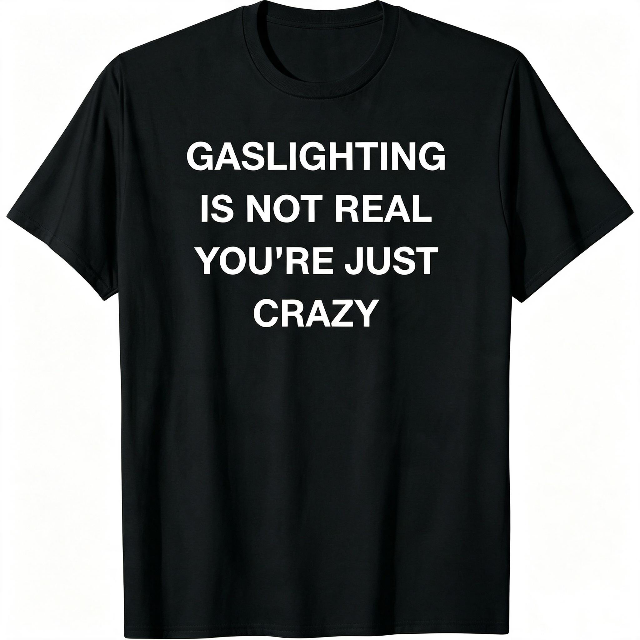 "Gaslighting Is Not Real" T-Shirt