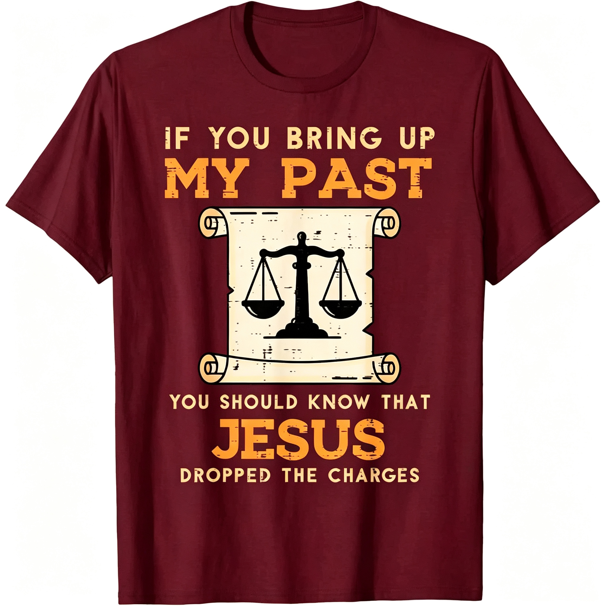 If You Bring Up My Past You Should Know That Jesus Dropped The Charges T-Shirt