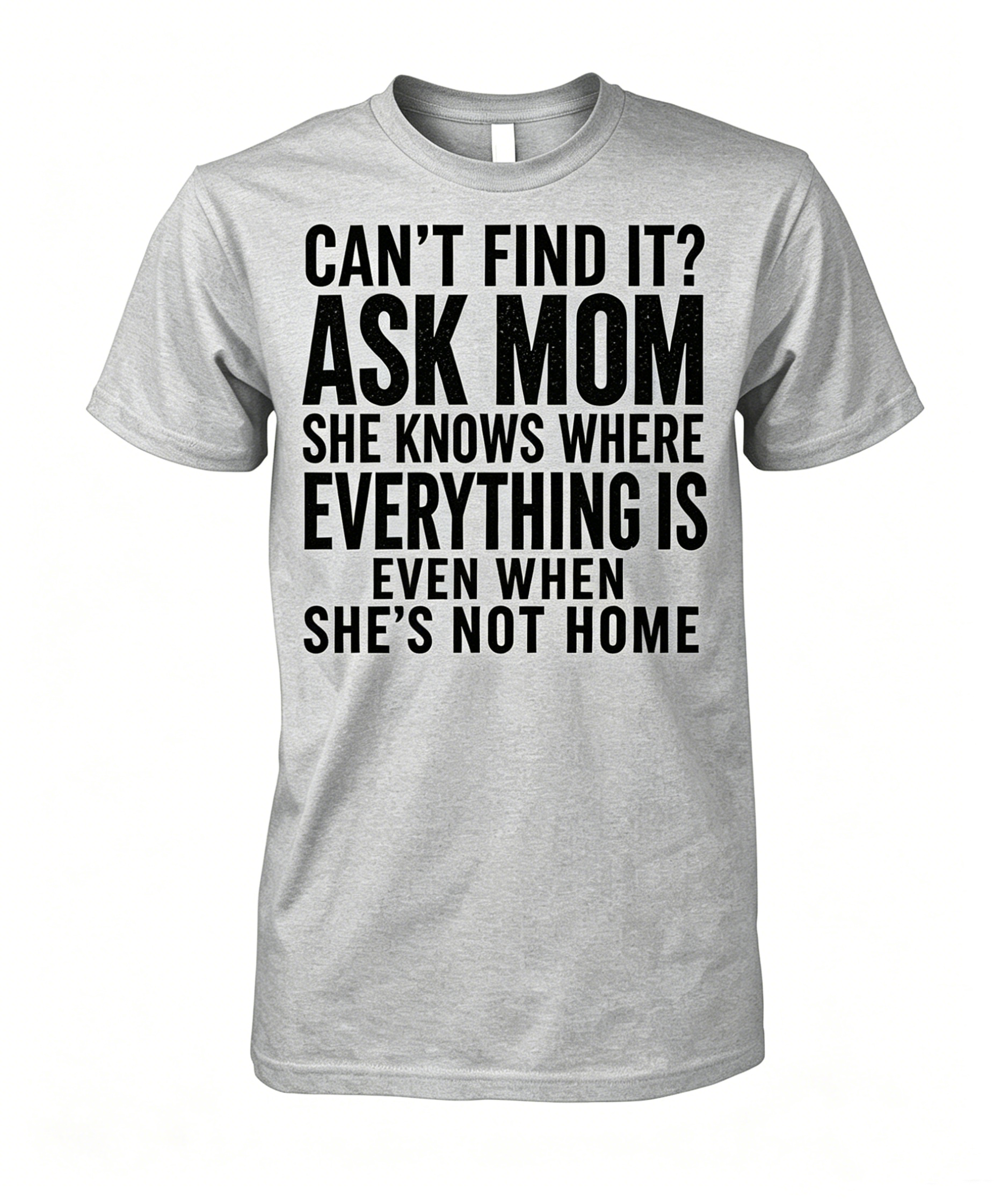 "Can't Find It Ask Mom" T-shirt