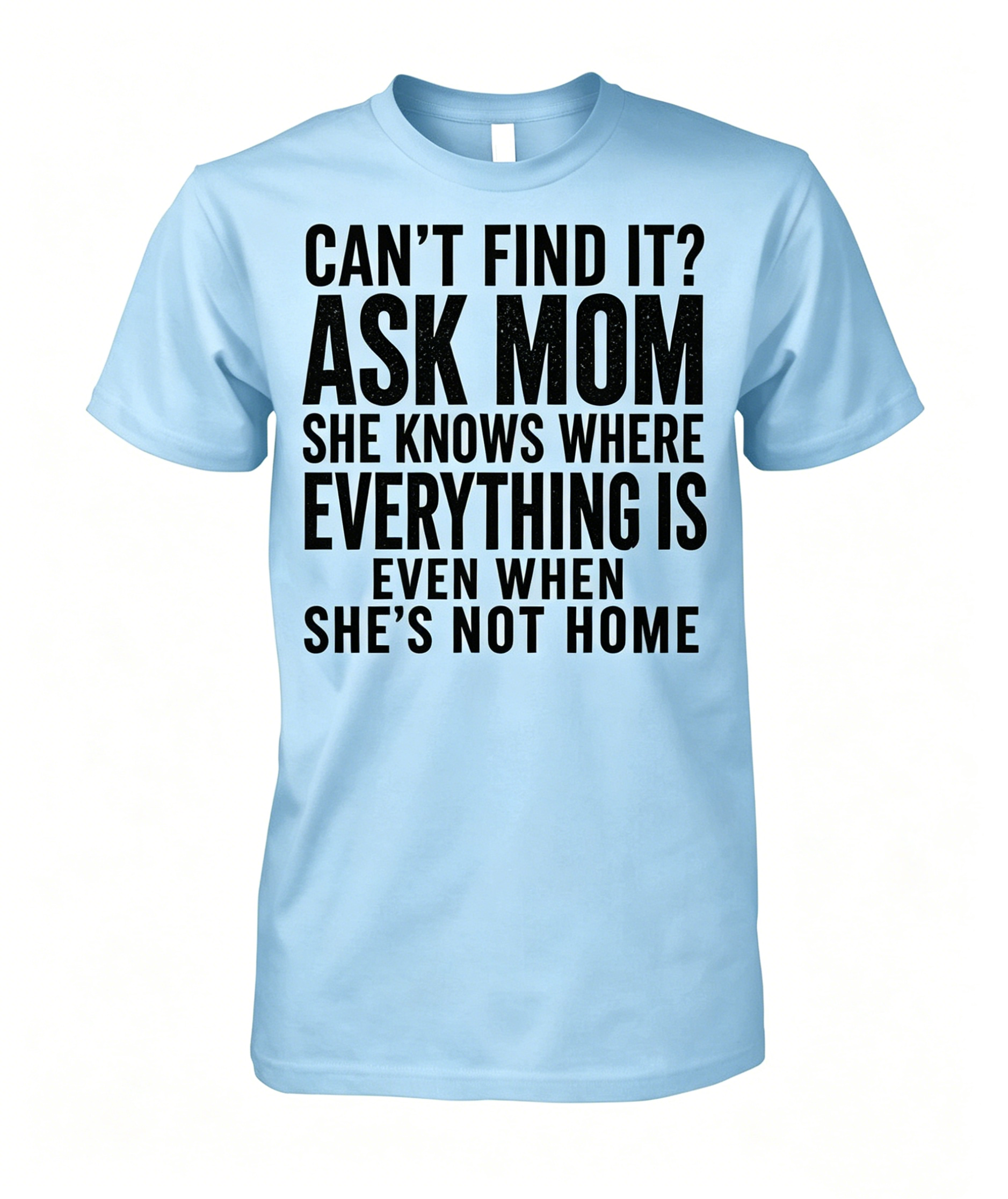 "Can't Find It Ask Mom" T-shirt