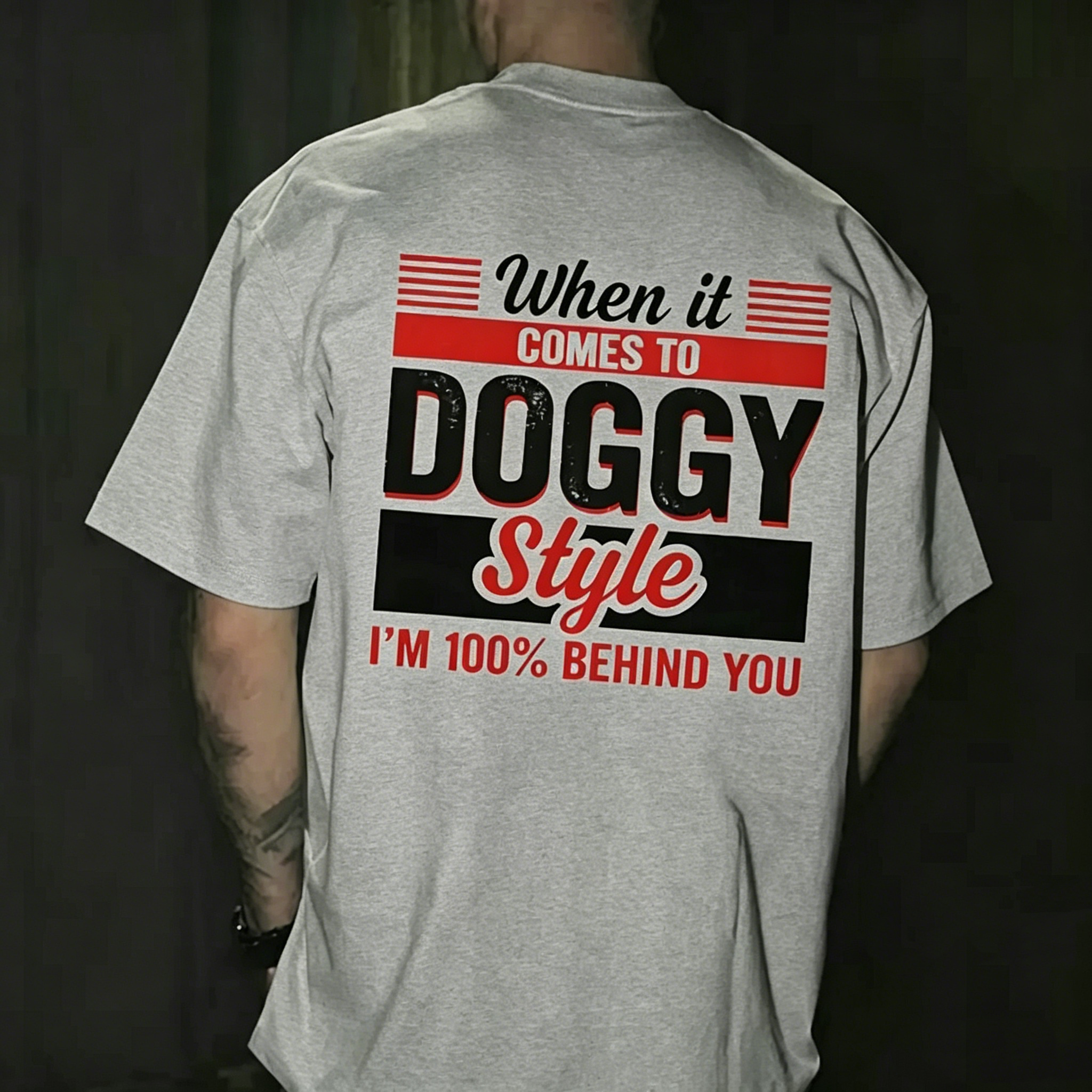 "When it comes to DOGGY Style, I'm 100% Behind You." T-shirt
