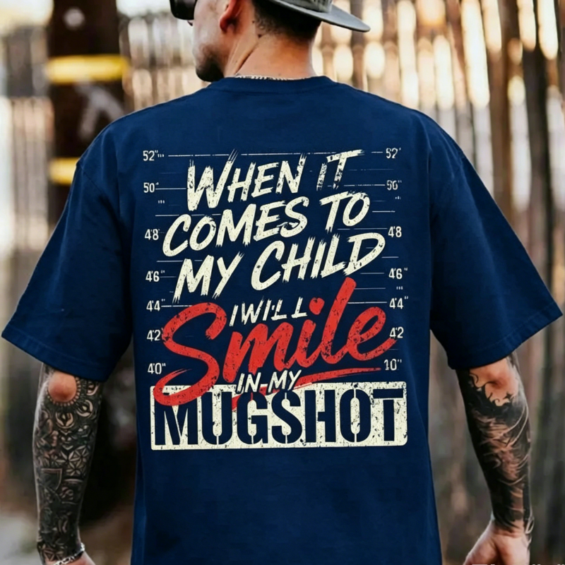 "When It Comes To My Child I Will Smile In My Mugshot" T-Shirt