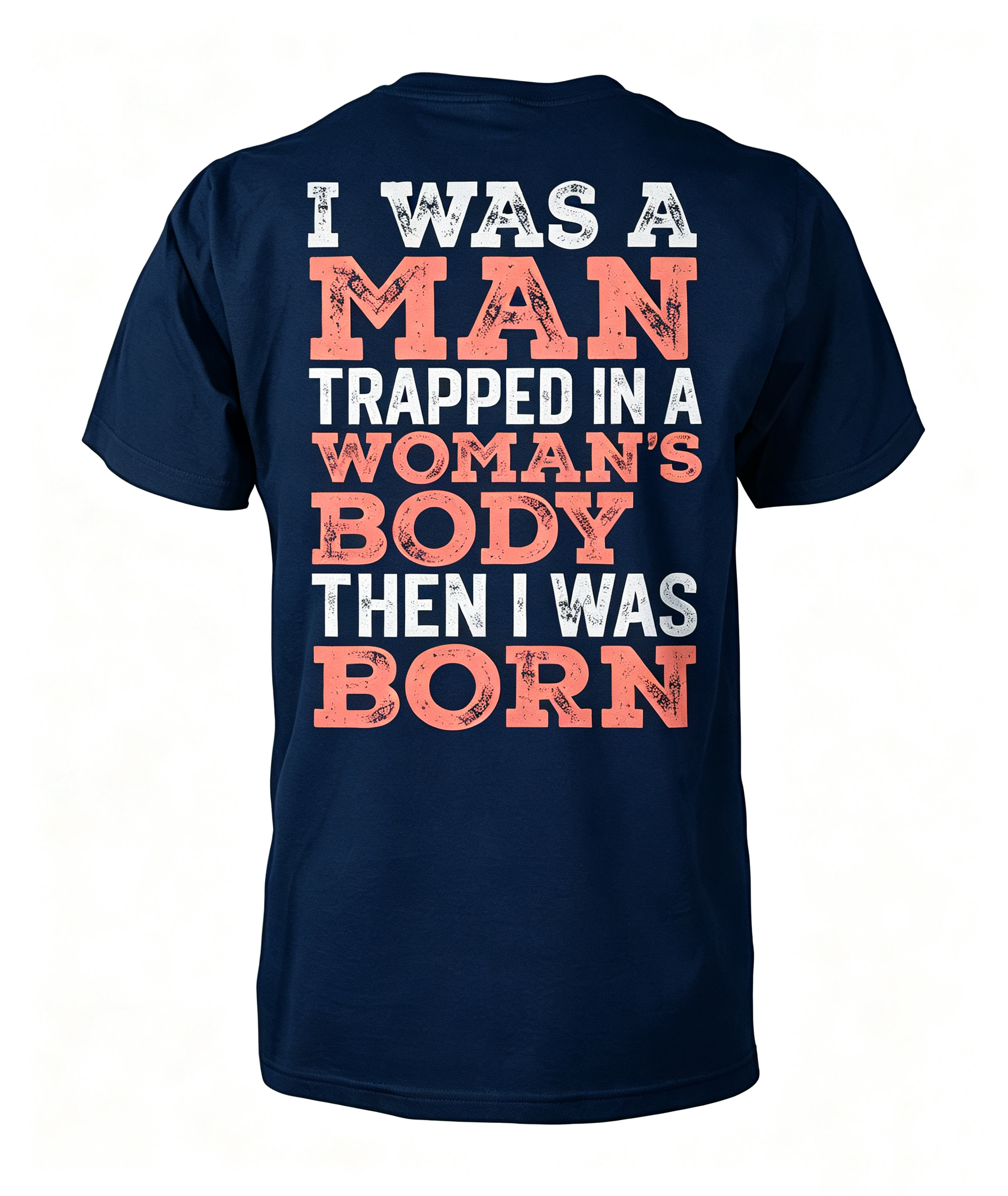 "I Was A Man Trapped In A Woman's Body..." T-Shirt