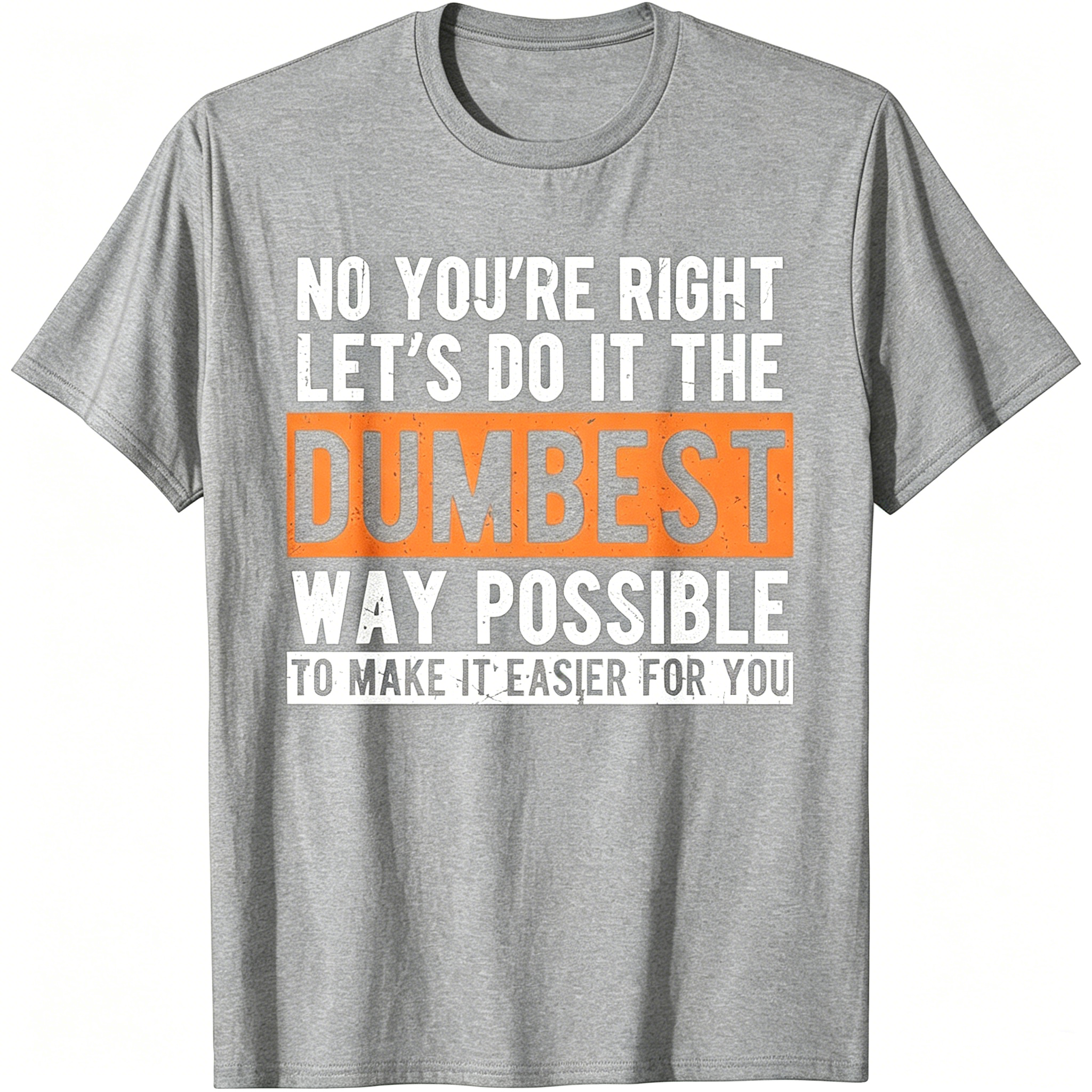 "No You're Righr Let's Do It" T-Shirt