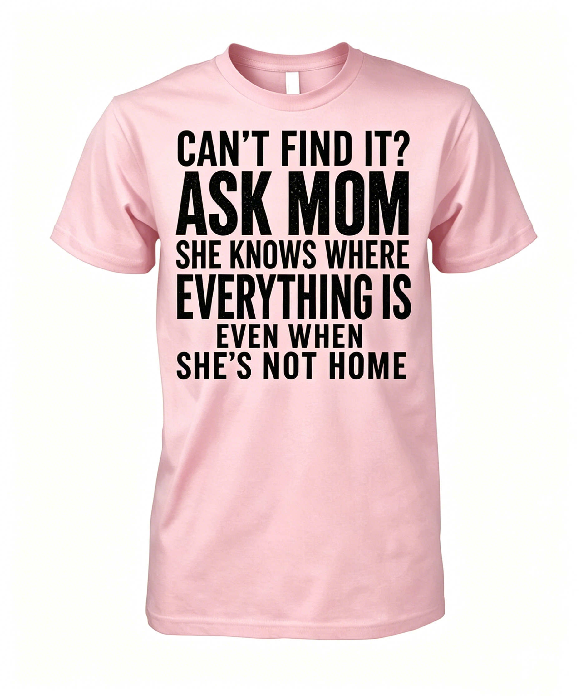 "Can't Find It Ask Mom" T-shirt
