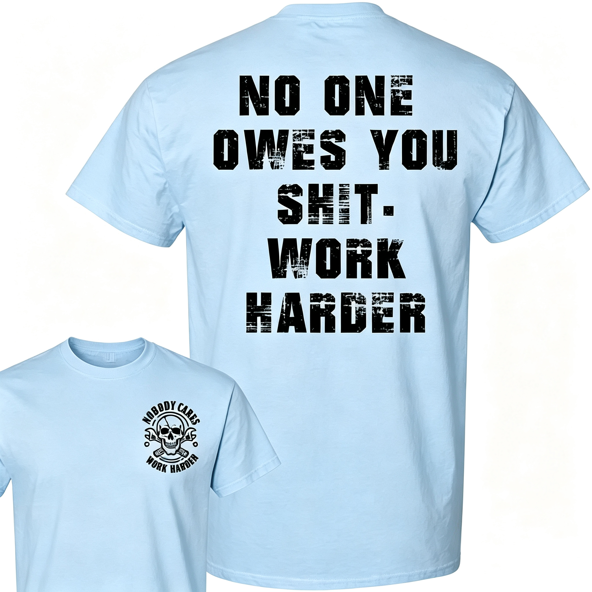 "No One Owes You Shit Work Harder" T-Shirt