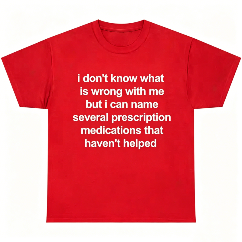 "I Don't Know What Is Wrong With Me" T-Shirt