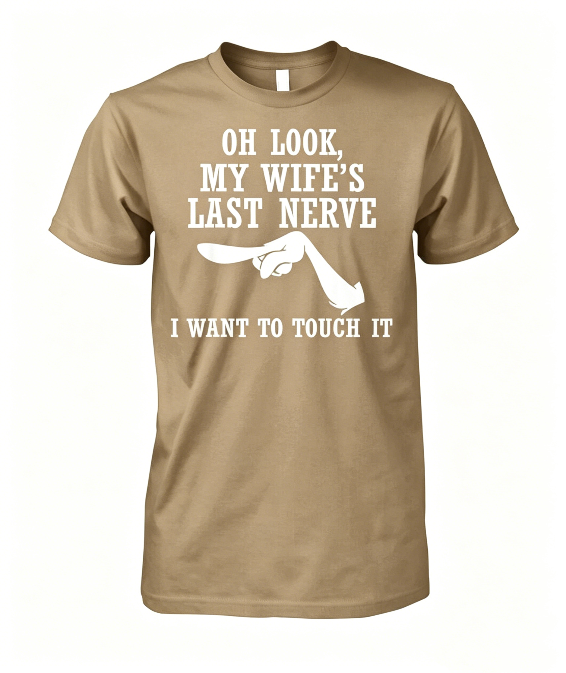 Oh Look My Wife s Last Nerve I Want to Touch It Funny T-shirt