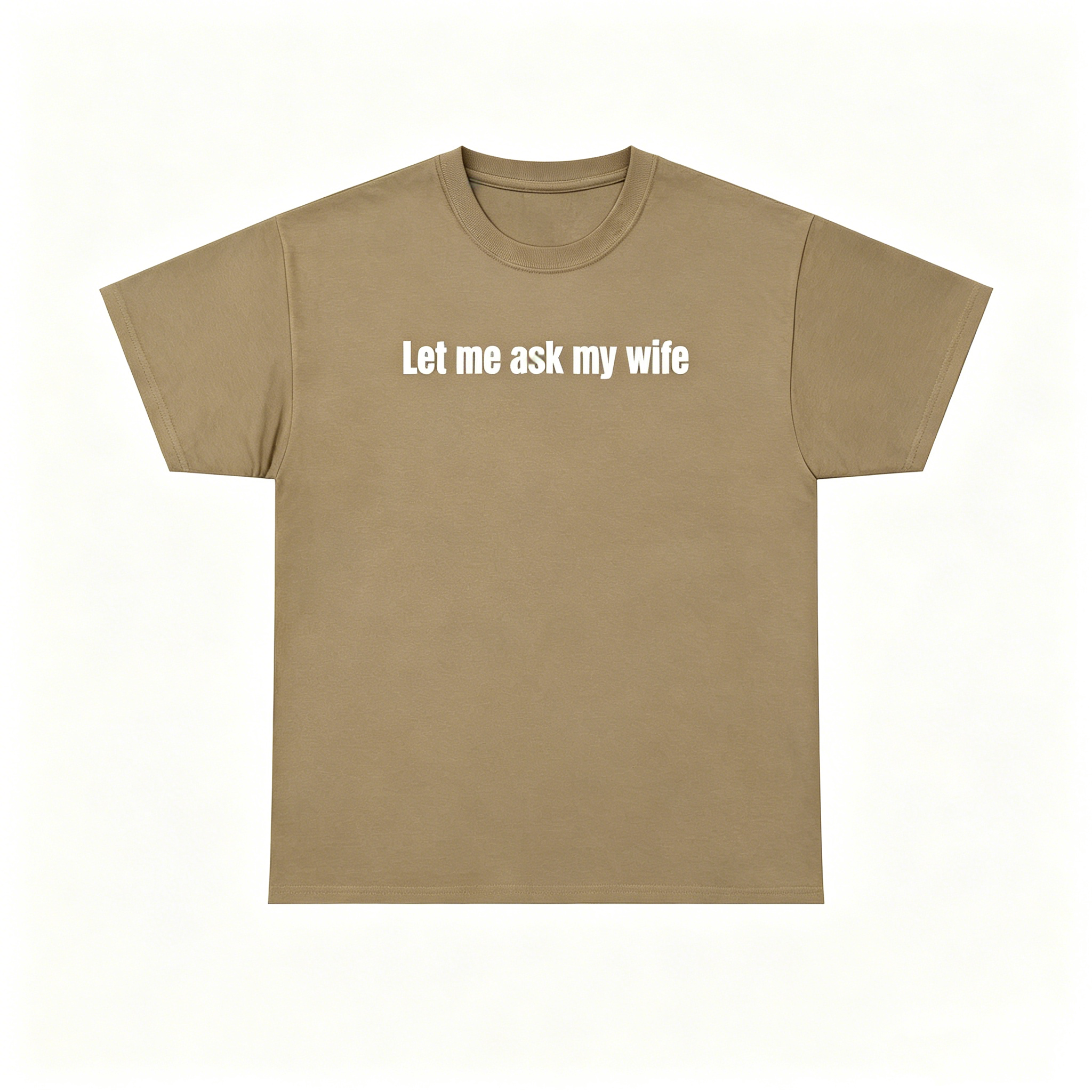 "Let Me Ask My Wife" T-Shirt