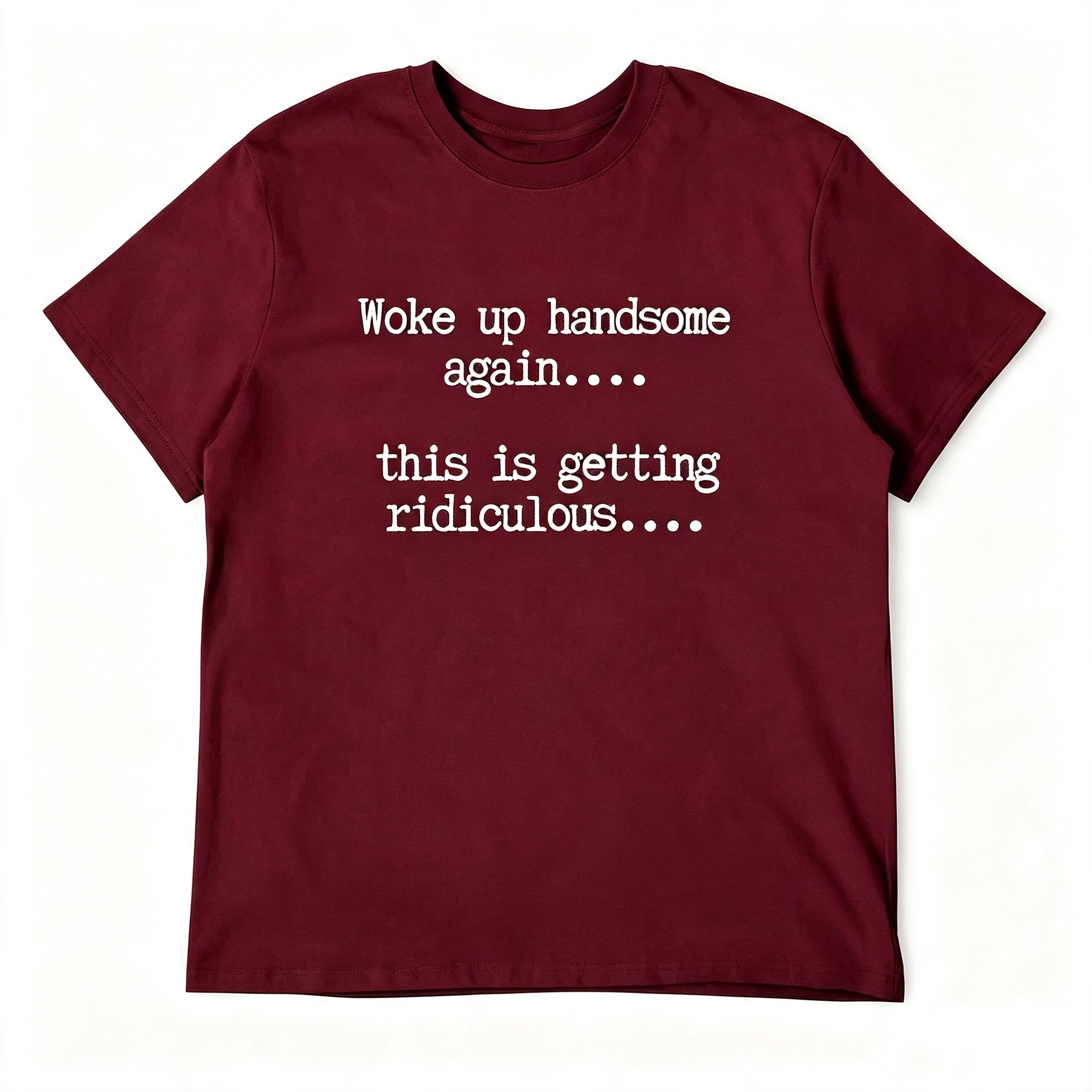 "Woke Up Handsome Again..." T-Shirt