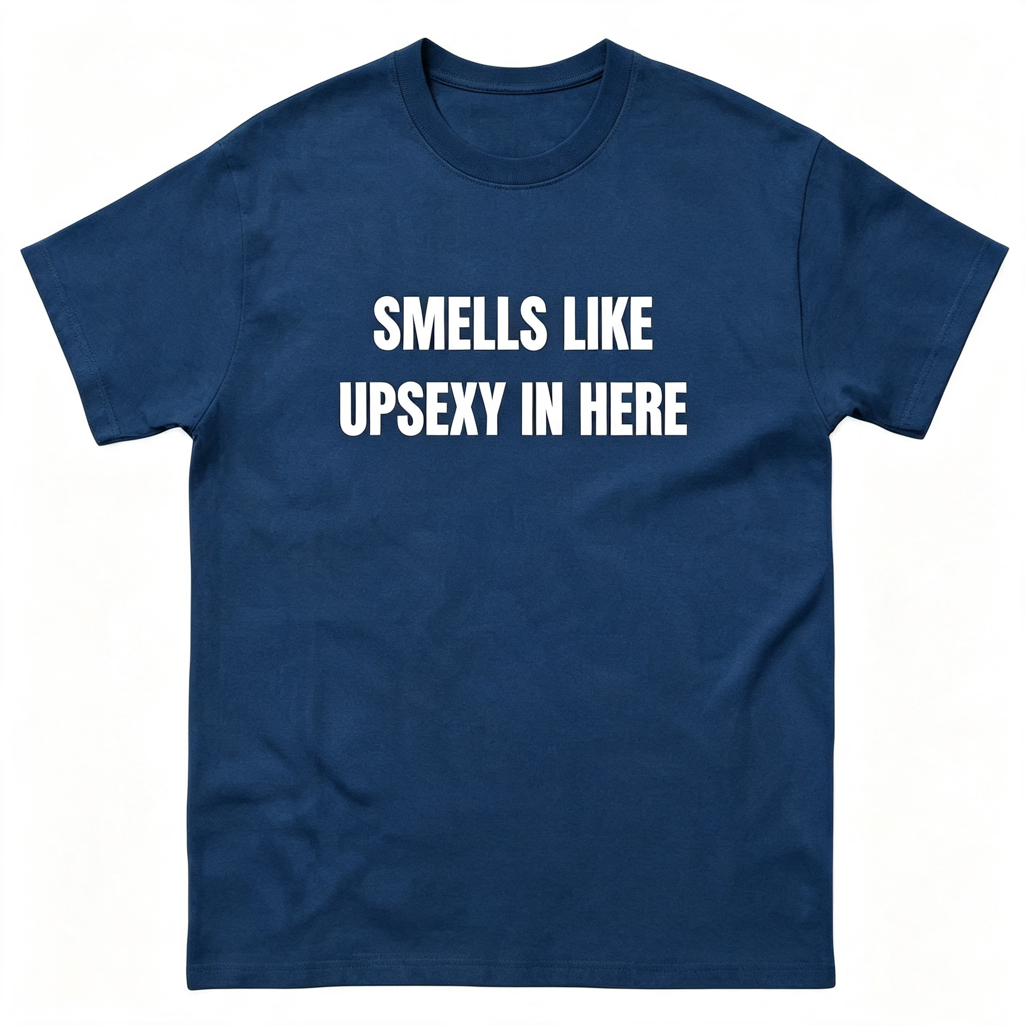 Smells Like Up Sexy In Here T-Shirt