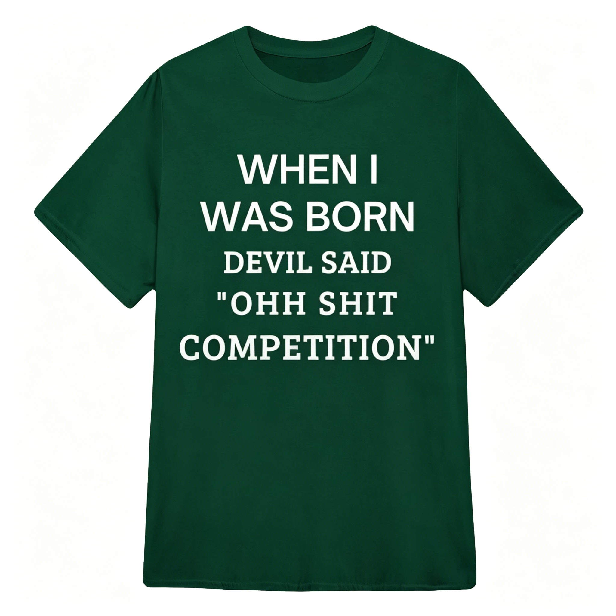 When I Was Born Devil Said "OHH Shit Competition" T-Shirt