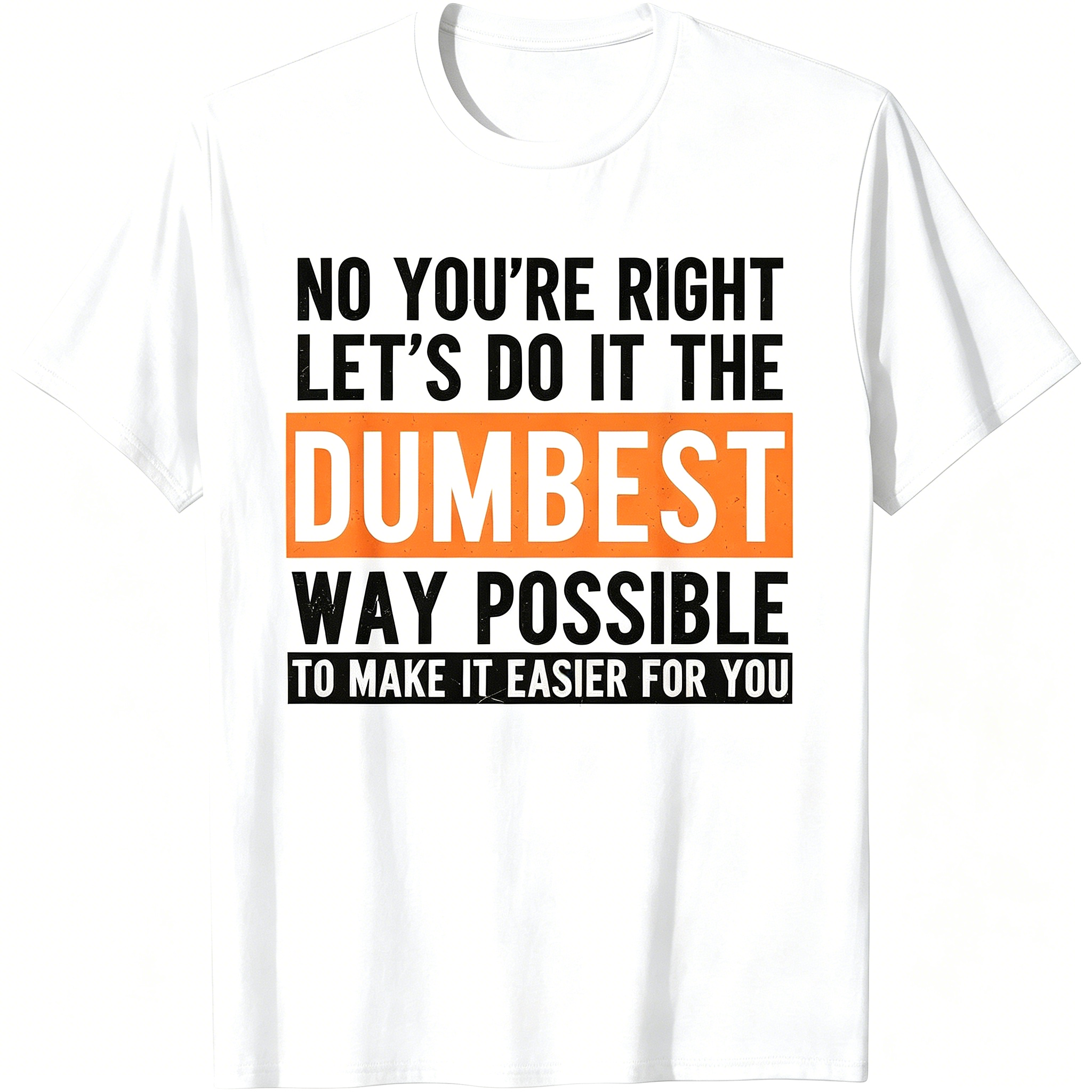 "No You're Righr Let's Do It" T-Shirt