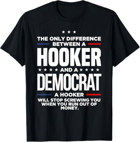 The Only Difference Between A Hooker And A Democrat T-Shirt