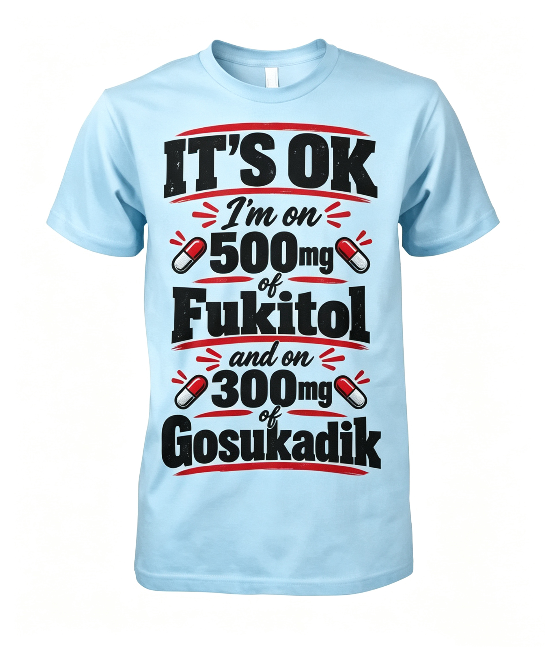 "It's Okay I'm On 500 mg..." T-Shirt