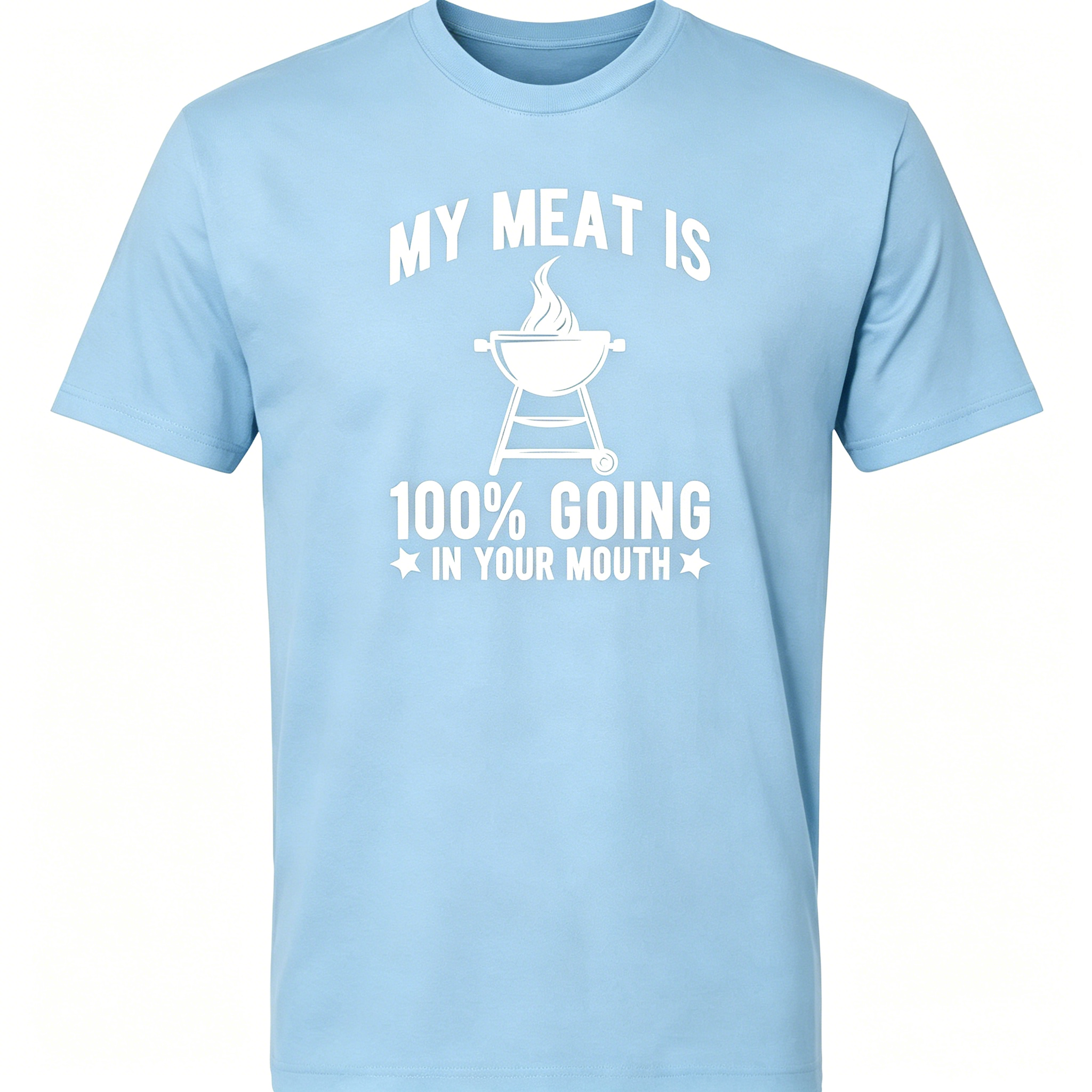 "My Meat Is 100% Going In Your Mouth" T-Shirt