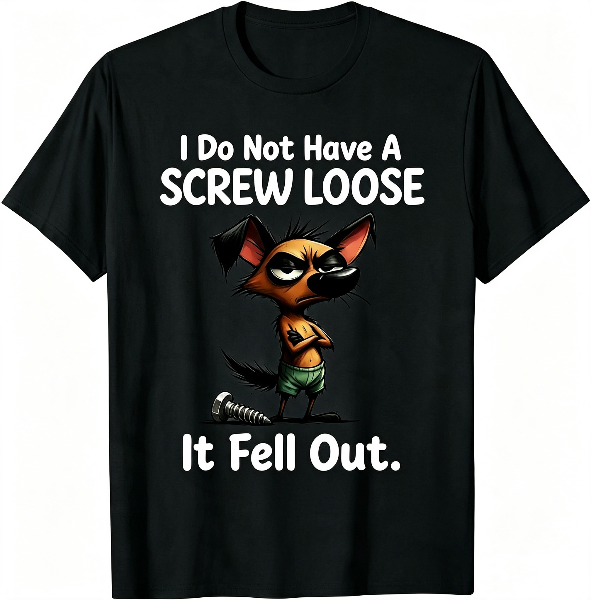 "I Do Not Have A Screw Loose It Fell Out" T-Shirt
