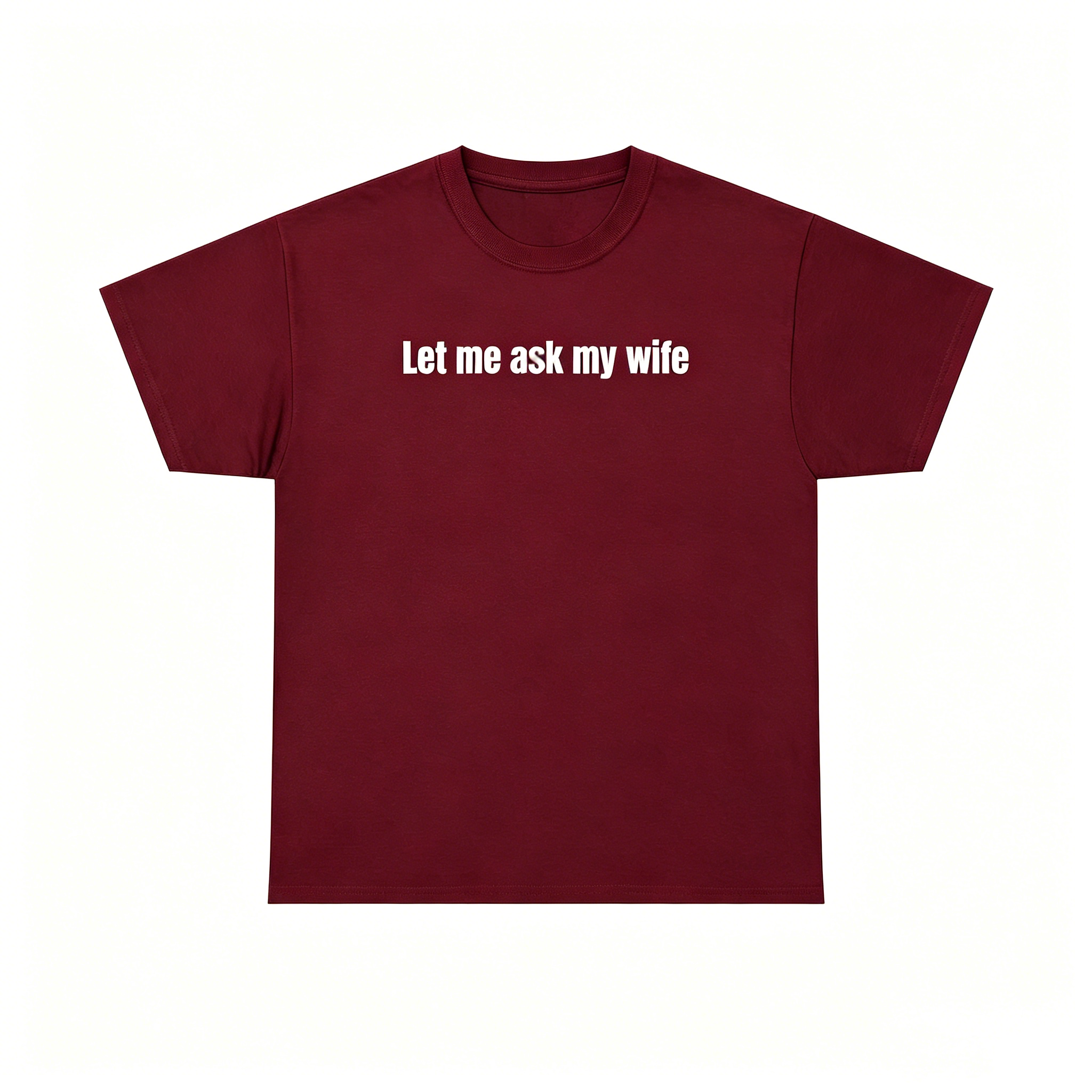 "Let Me Ask My Wife" T-Shirt