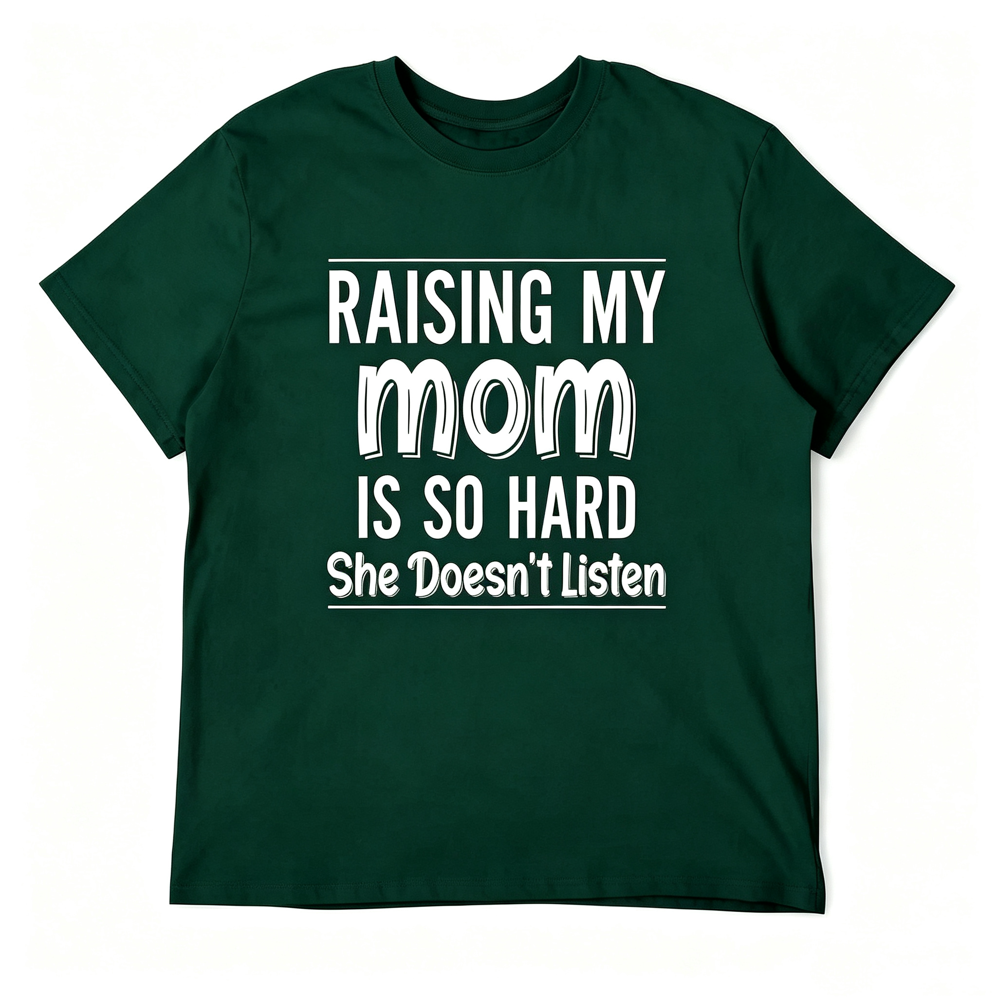 "Raising My Mom is So Hard She Doesn't Listen" T-Shirt