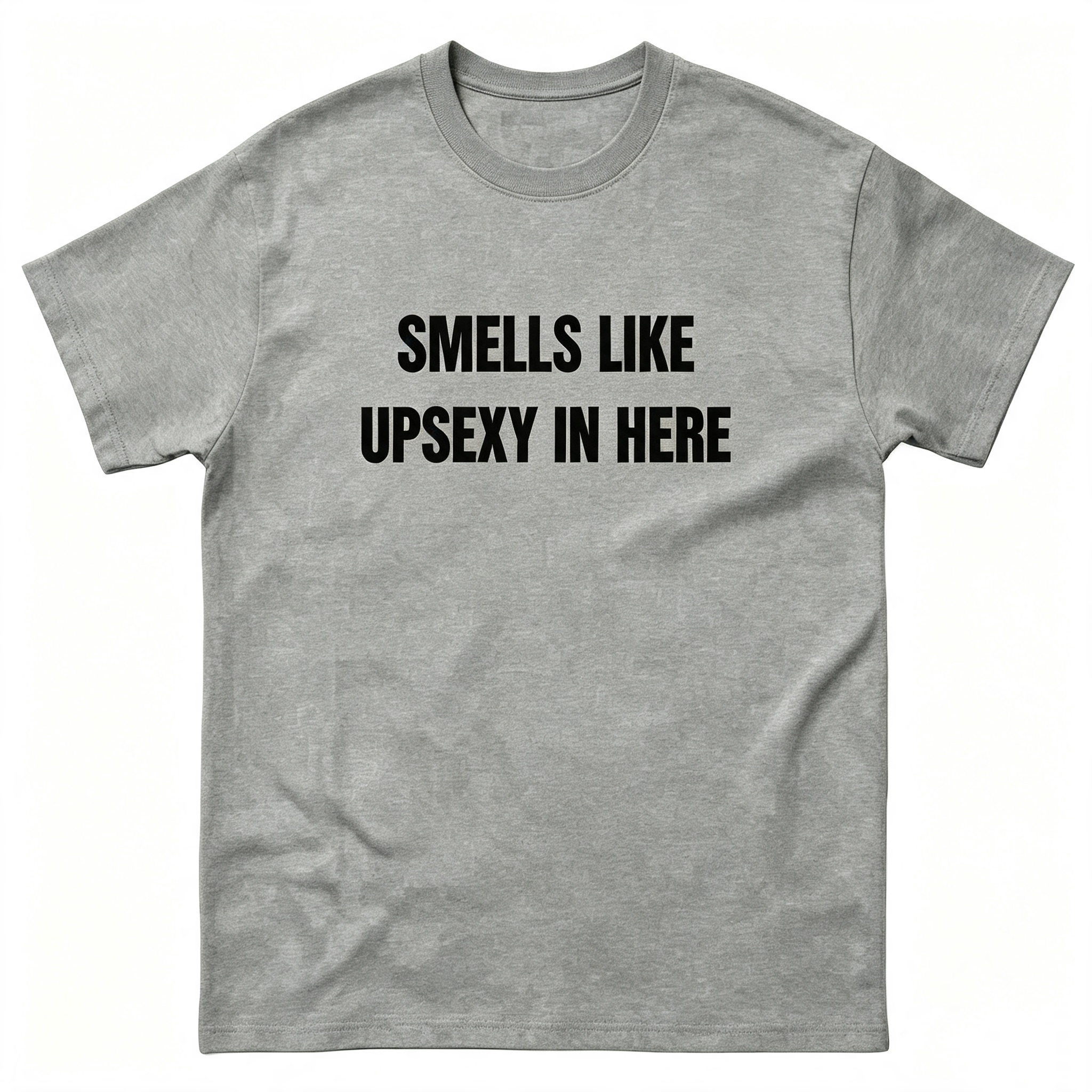Smells Like Up Sexy In Here T-Shirt
