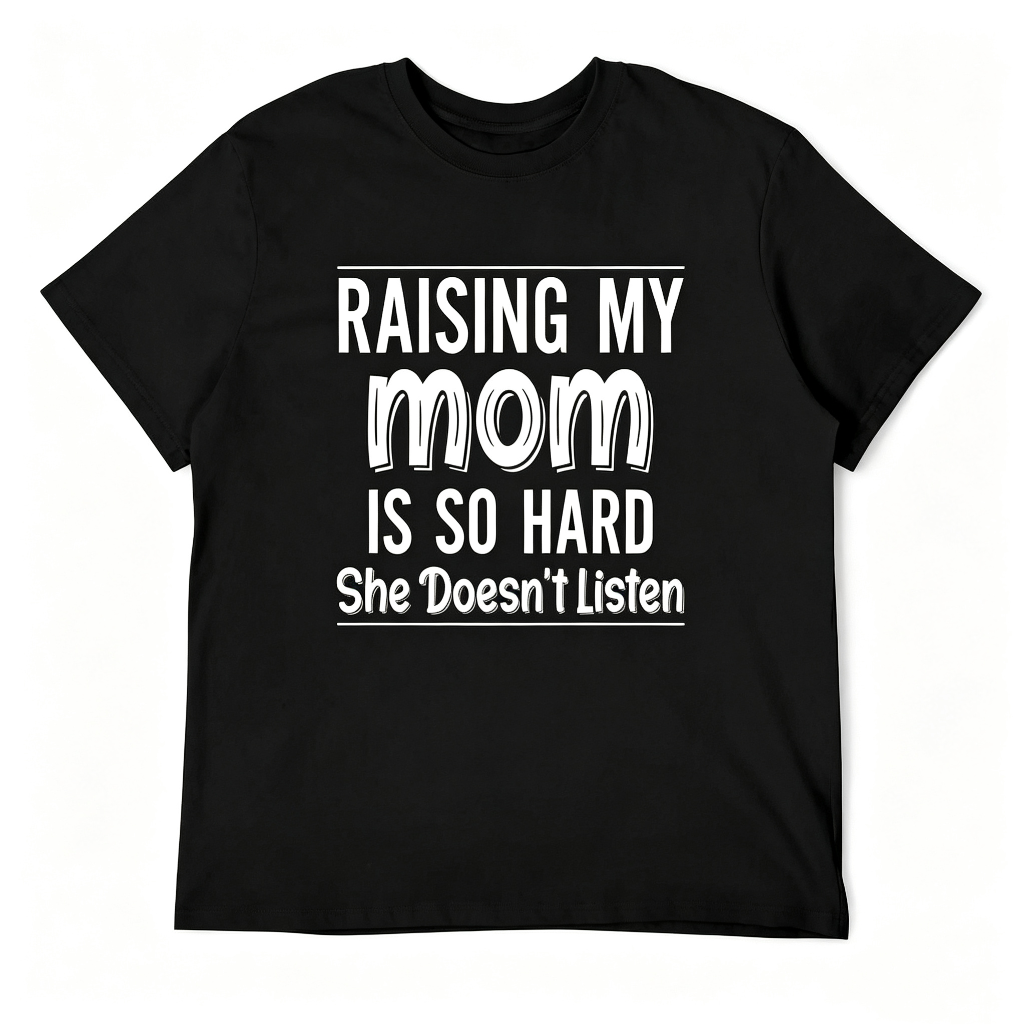 "Raising My Mom is So Hard She Doesn't Listen" T-Shirt