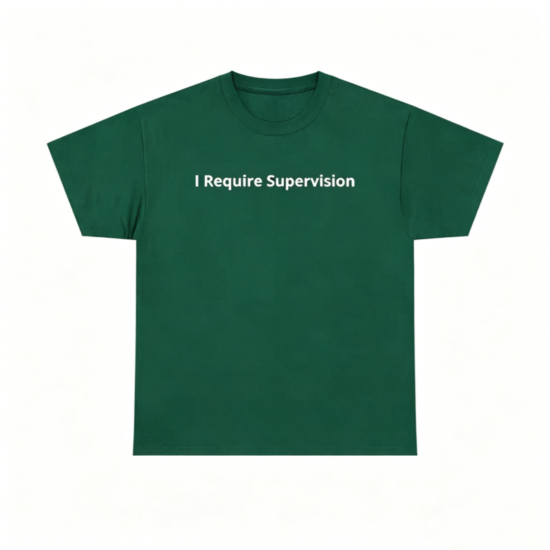 I Require Supervision T-Shirt