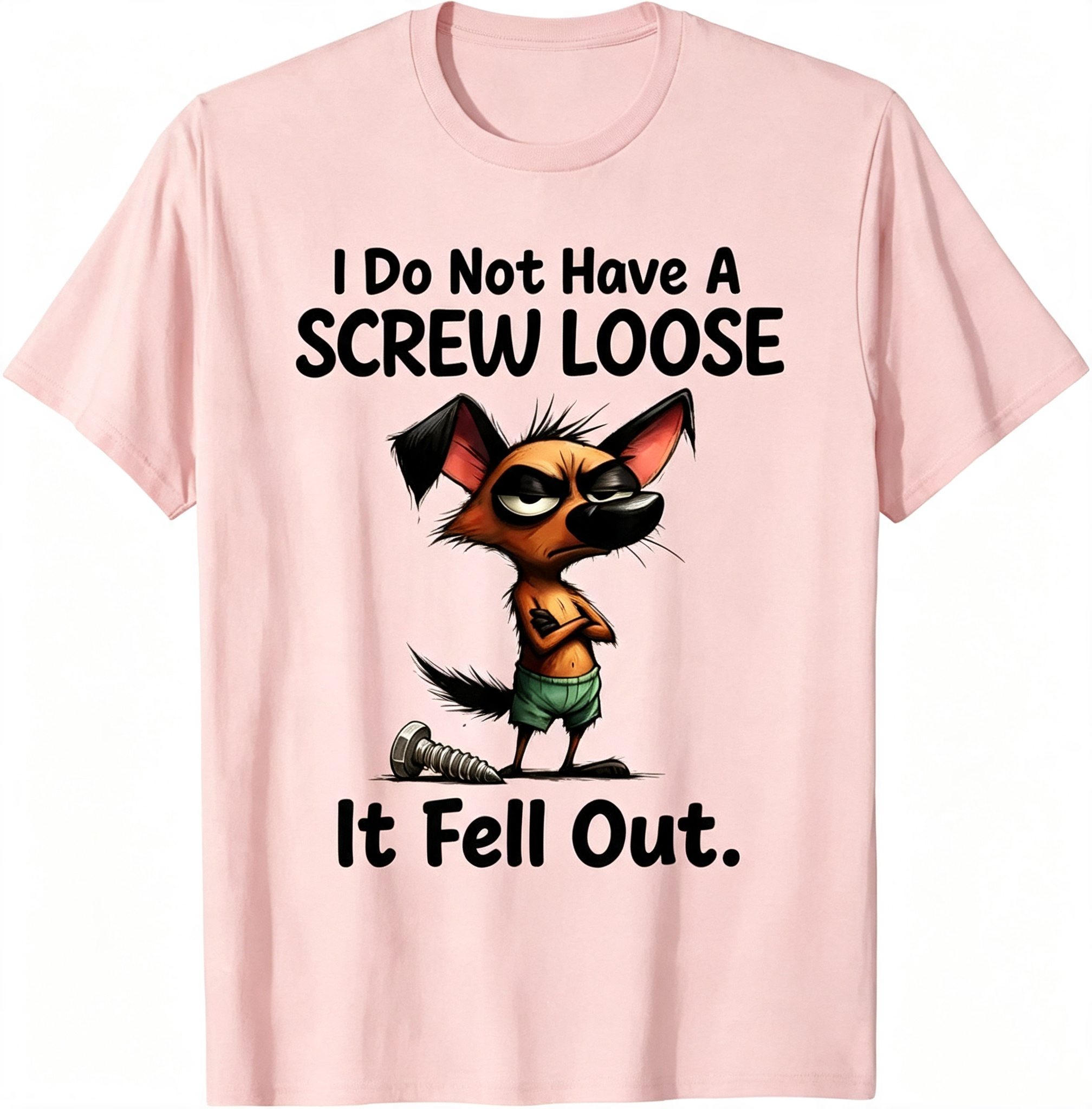 "I Do Not Have A Screw Loose It Fell Out" T-Shirt